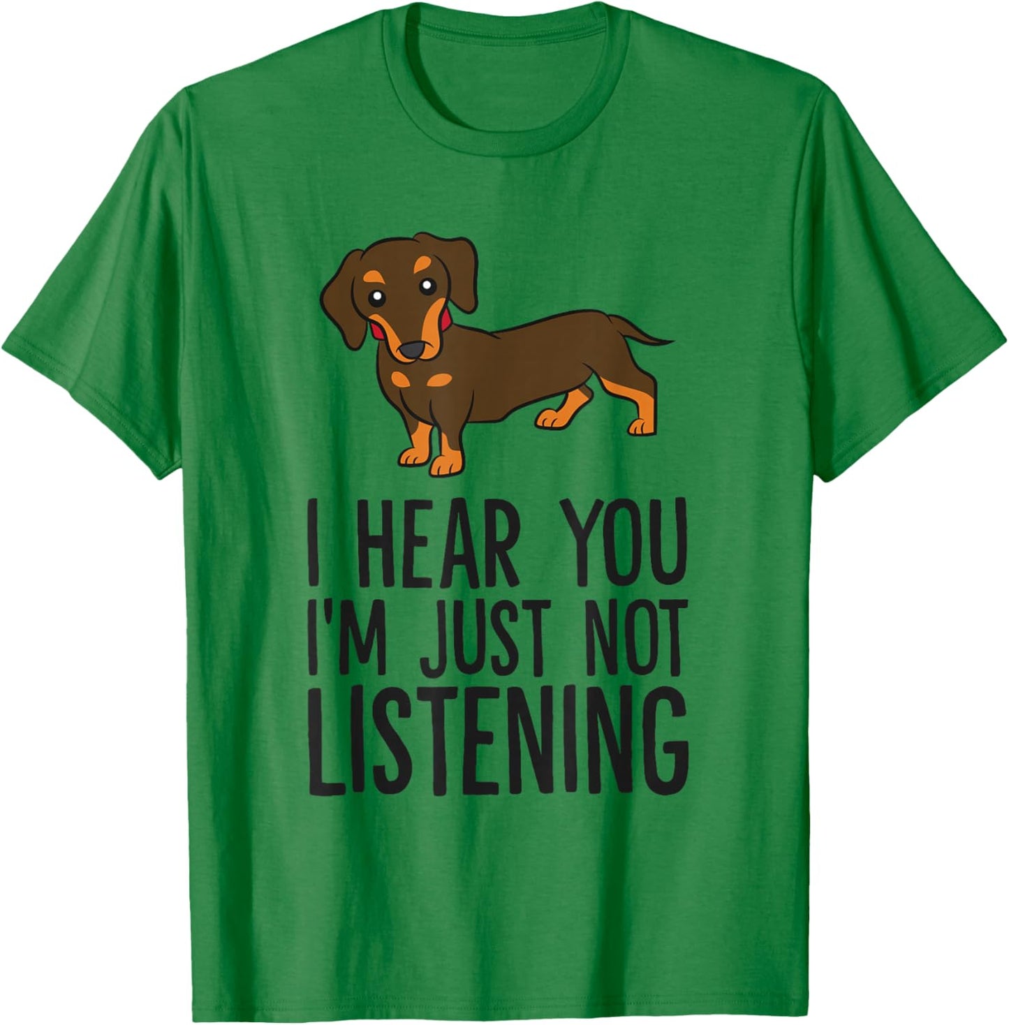 Funny Dachshund I Hear You I'm Just Not Listening T-Shirt - T-Shirt | Irish Green