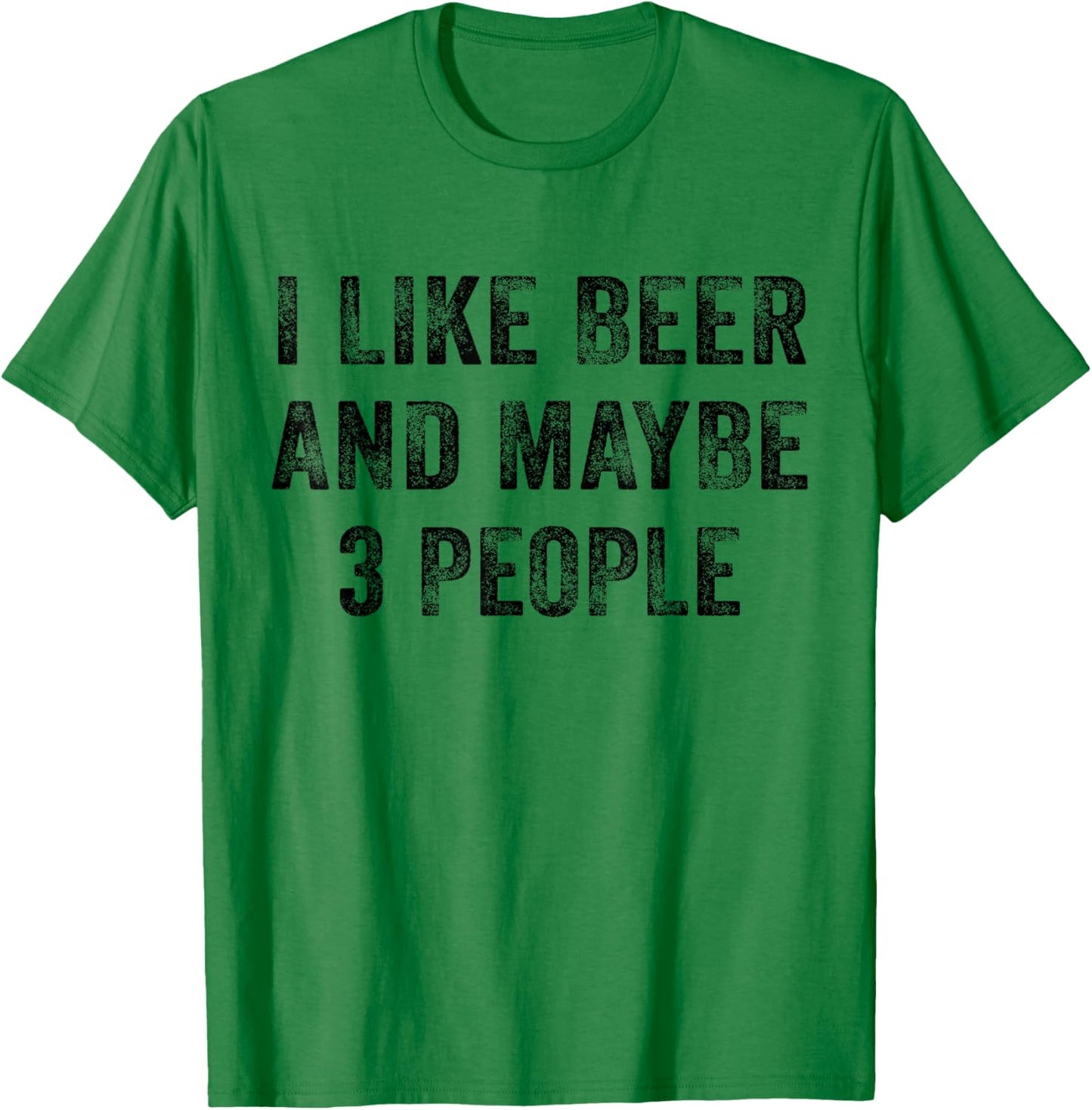 I Like Beer and Maybe 3 People Whiskey Lover Distressed T-Shirt - T-Shirt | Irish Green