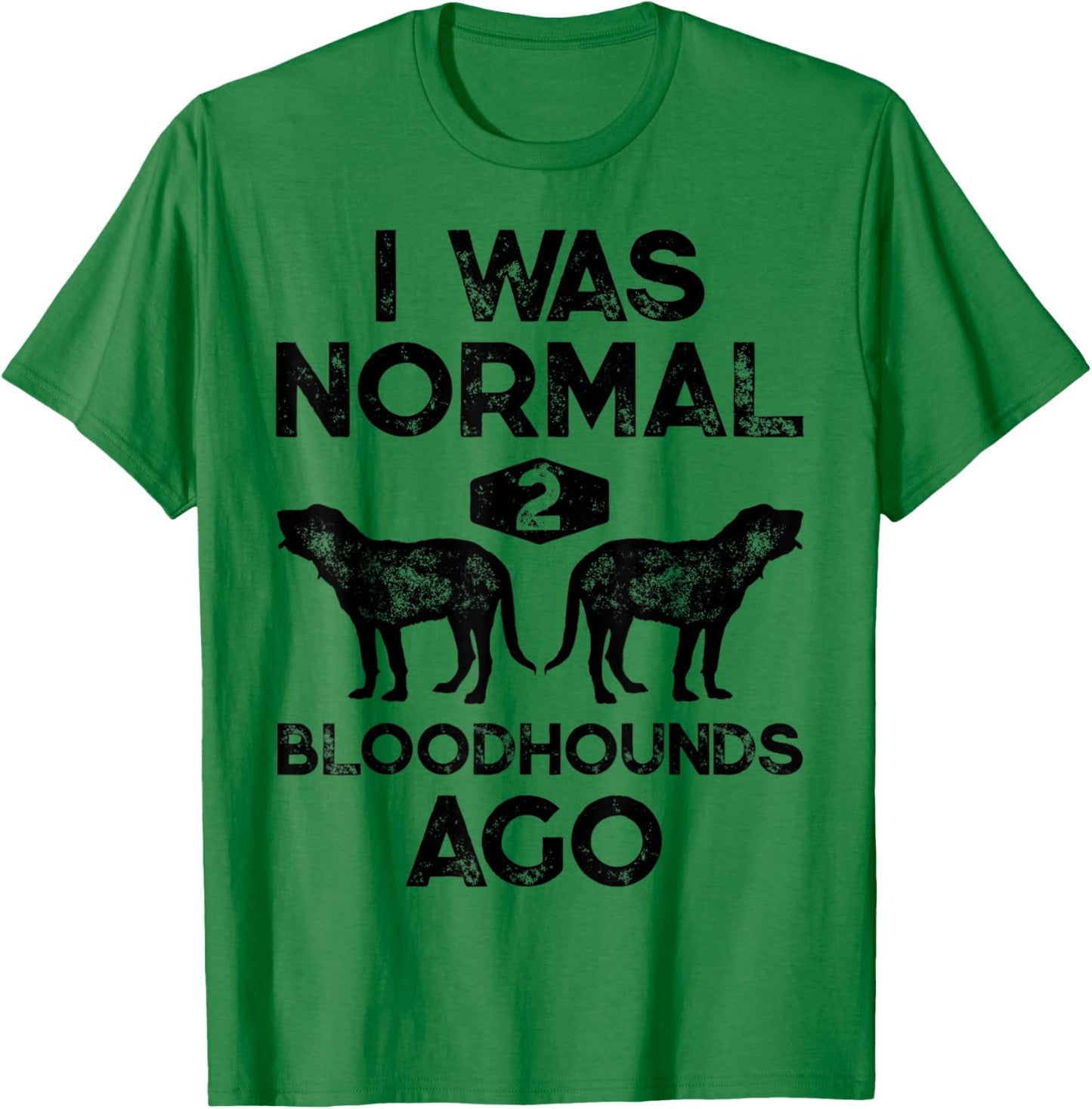 I Was Normal 2 Bloodhounds Ago Funny Bloodhound Dog Vintage T-Shirt - T-Shirt | Irish Green