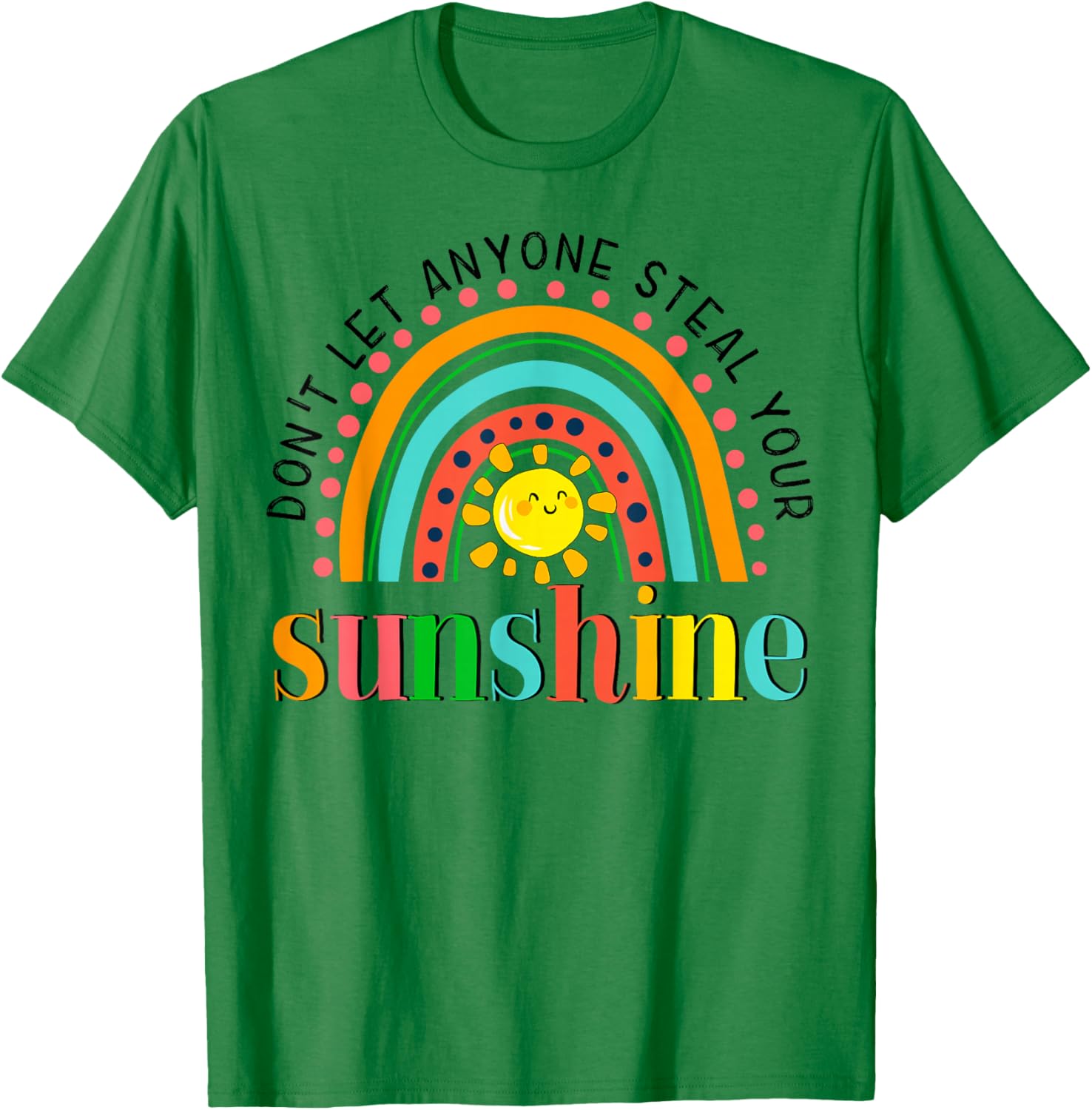 YyeO Don't Let Anyone Steal Your Sunshine Rainbow Sun Quotes T-Shirt - T-Shirt | Irish Green