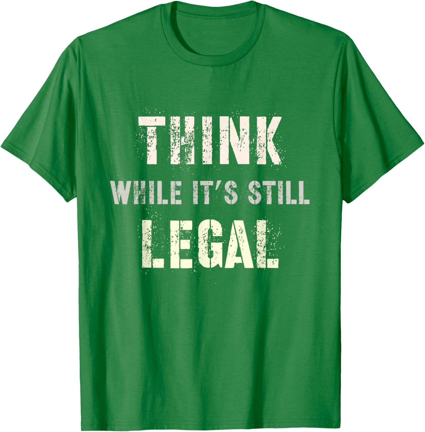 Think While It's Still Legal Reformist Agenda Protest Slogan T-Shirt - T-Shirt | Irish Green