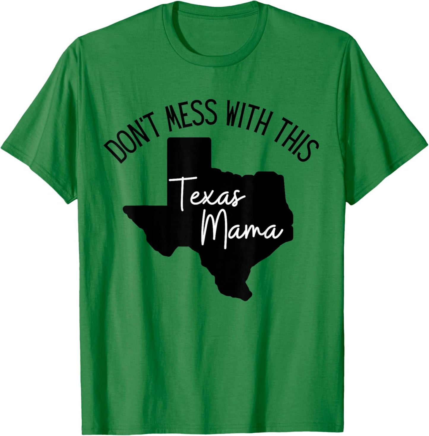 Don't Mess With This Texas Mom T-Shirt - T-Shirt | Irish Green