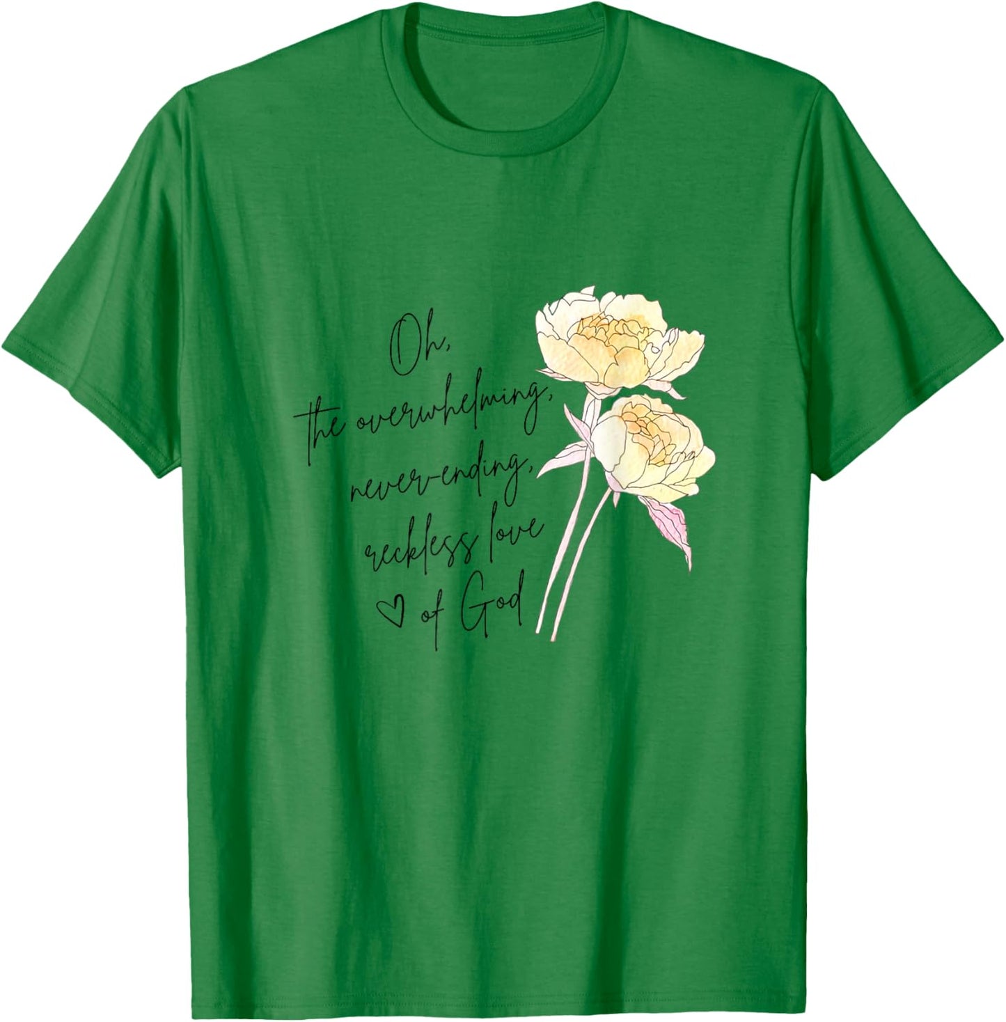 The Overwhelming Never Ending Reckless Love Of God Christian T-Shirt - T-Shirt | Irish Green
