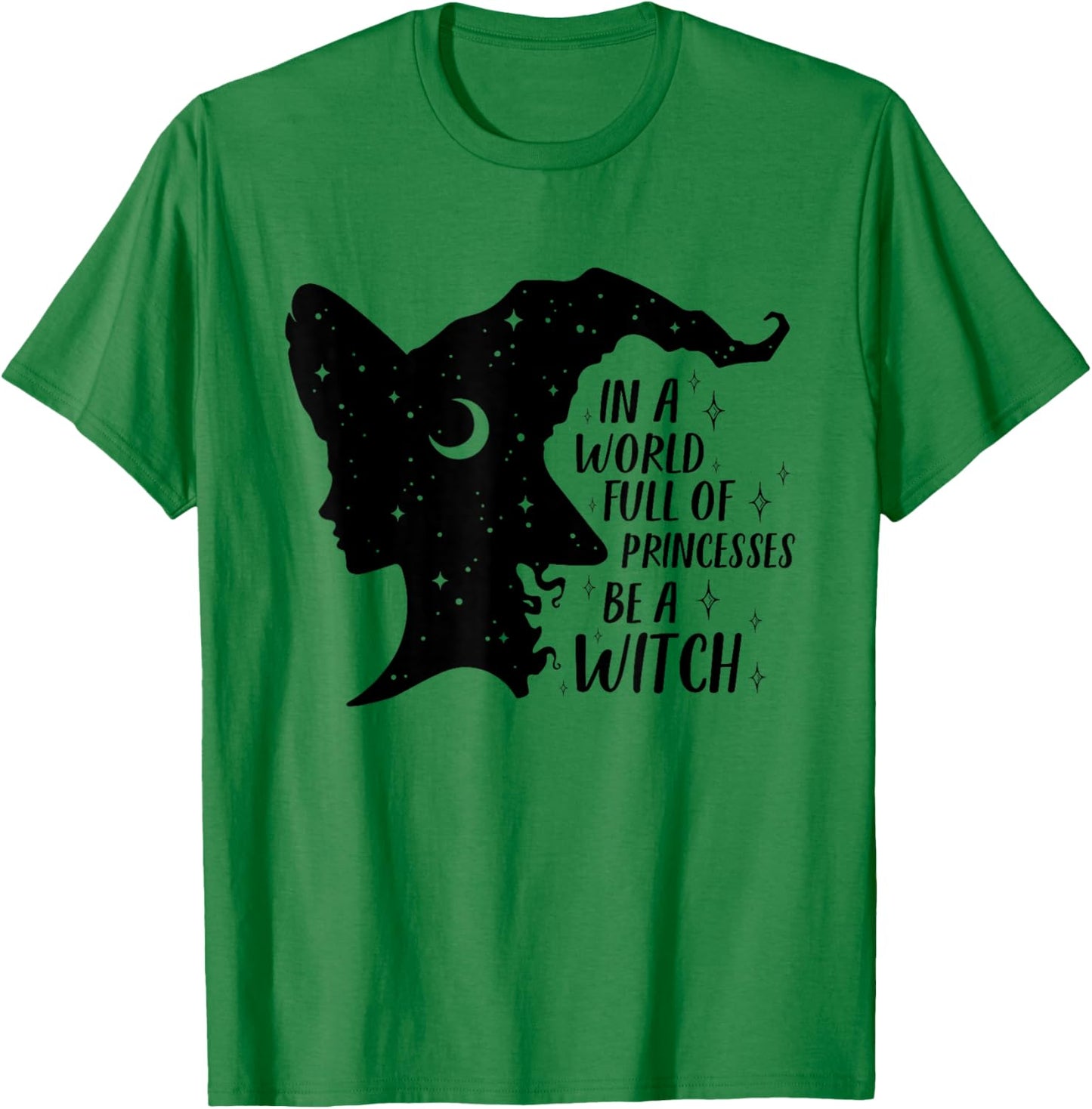 In A World Full of Princesses Be A Witch Halloween Wiccan T-Shirt - T-Shirt | Irish Green