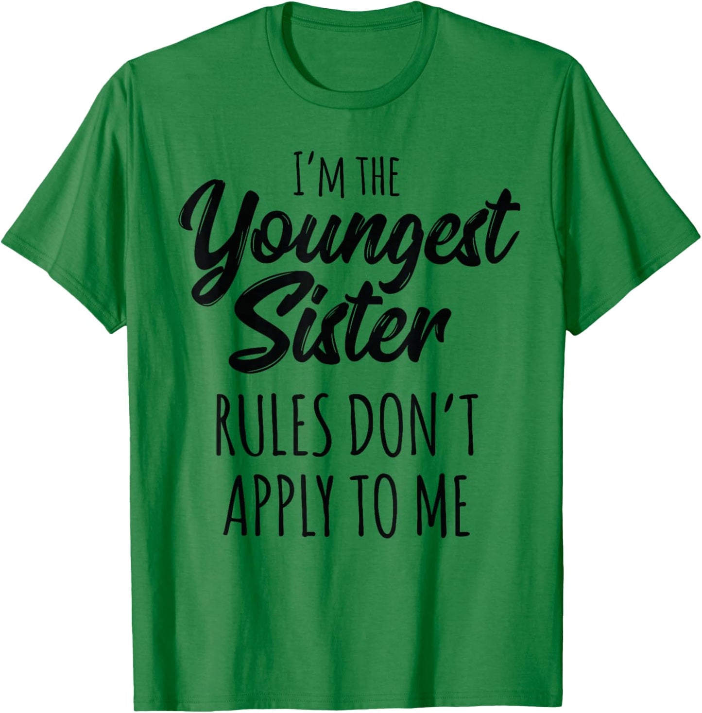 Youngest Sister Shirt Rules Don't Apply to Me Funny Sibling T-Shirt - T-Shirt | Irish Green