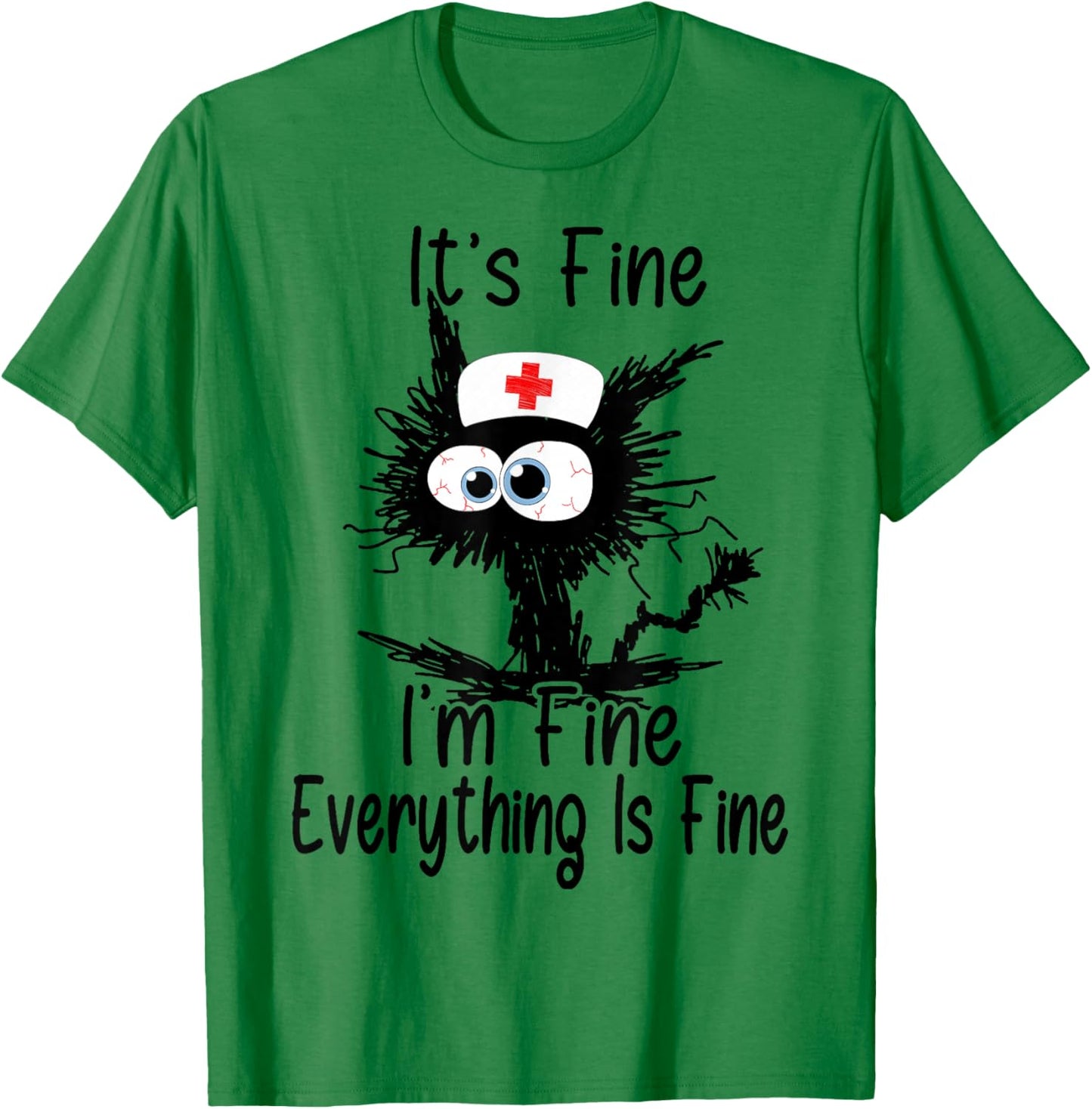 It's Fine I'm Fine Everything Fine Cat Nurse Mom Mothers Day T-Shirt - T-Shirt | Irish Green