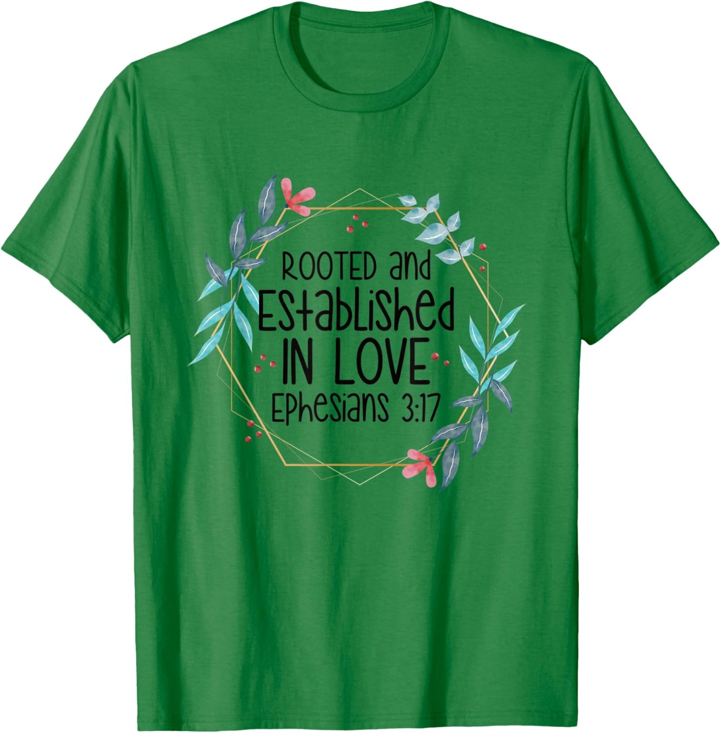 Christian Ephesians 3:17 Rooted and Established in Love T-Shirt - T-Shirt | Irish Green