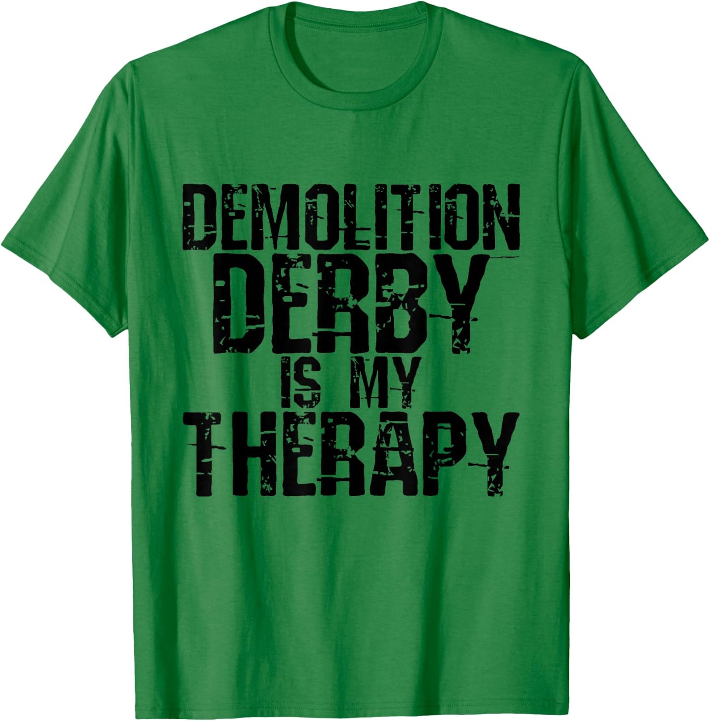 Demolition Derby is My Therapy Gifts T-Shirt - T-Shirt | Irish Green