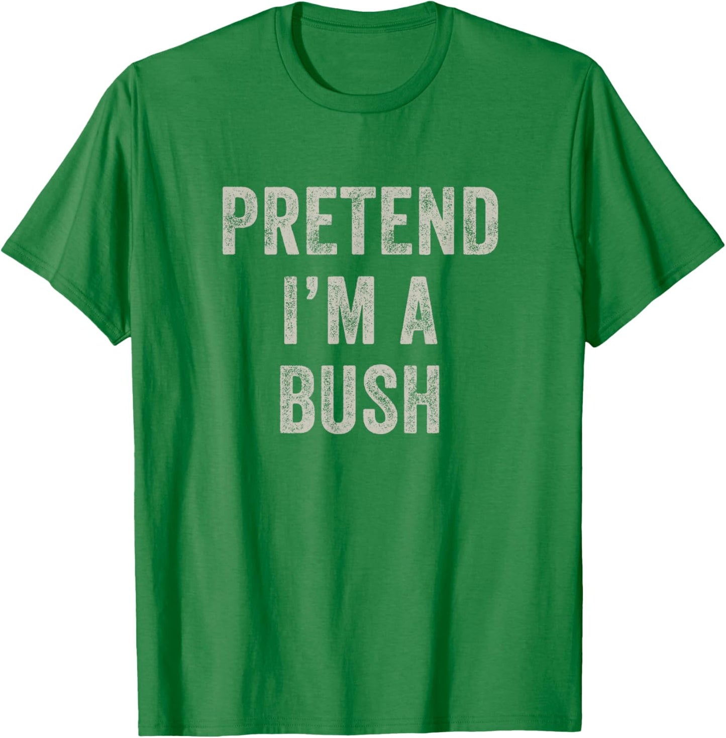 Pretend I'm a Bush Funny Last Minute Halloween Costume T-Shirt - T-Shirt | Irish Green
