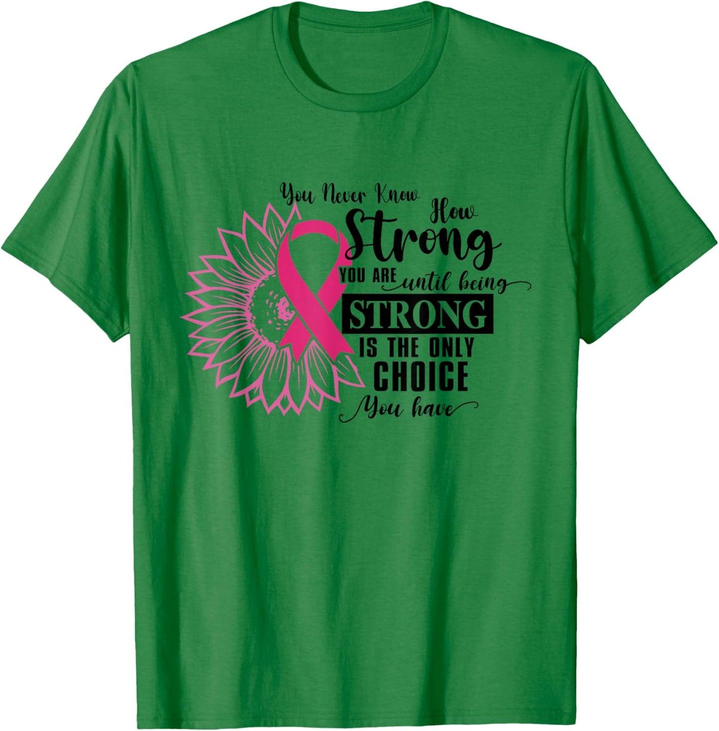 You Never Know How Strong You Are Until Be Strong Sunflower T-Shirt - T-Shirt | Irish Green