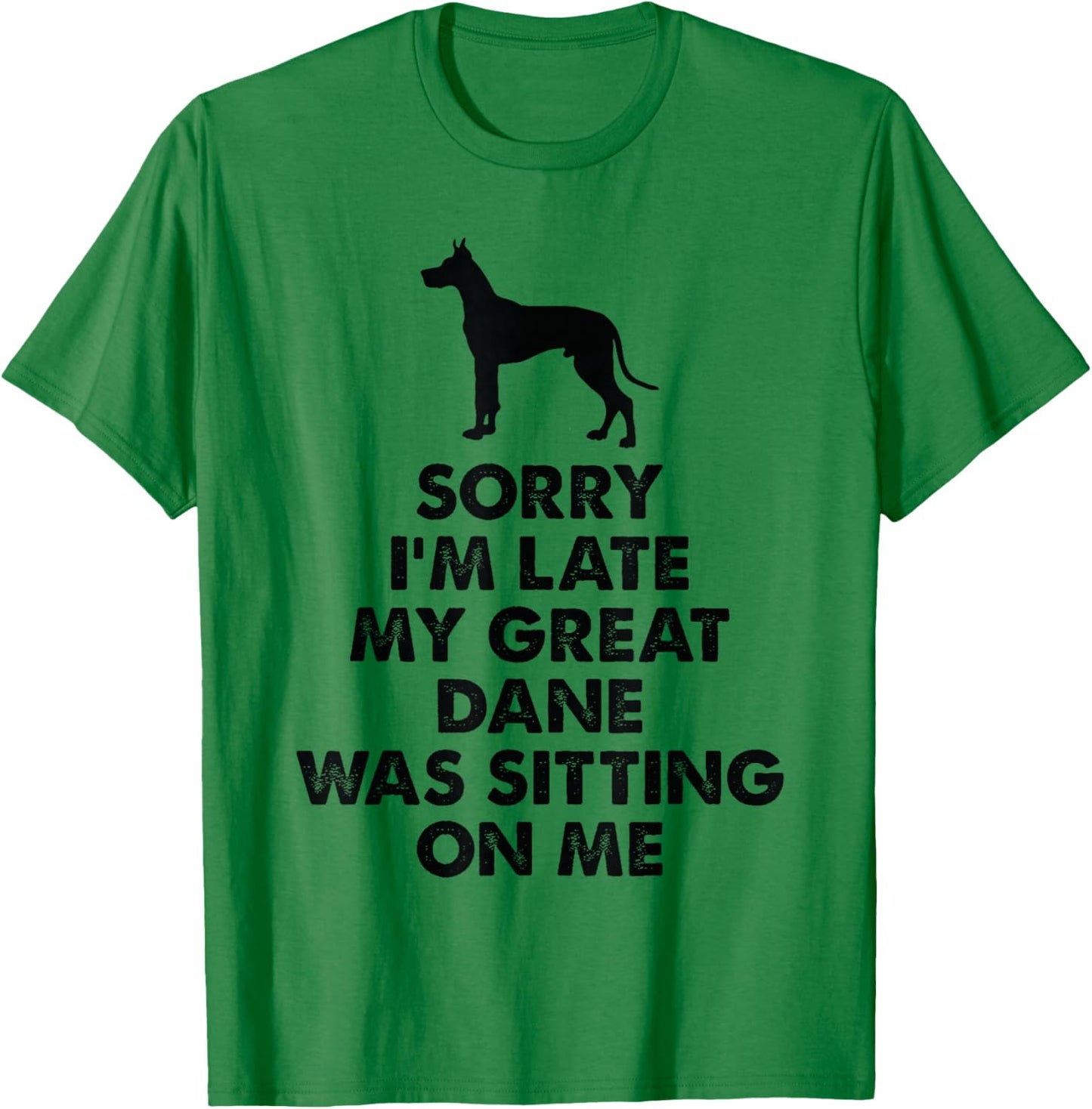 Sorry I'm Late My Great Dane was Sitting On Me - Great Dane T-Shirt - T-Shirt | Irish Green