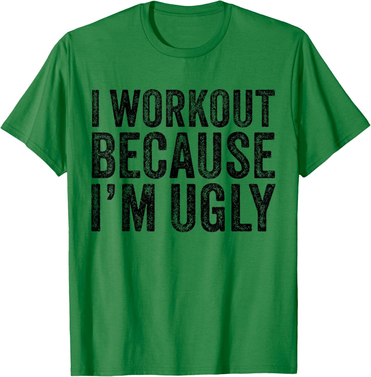 I Workout Because I'm Ugly Funny Saying Workout Gym Vintage T-Shirt - T-Shirt | Irish Green