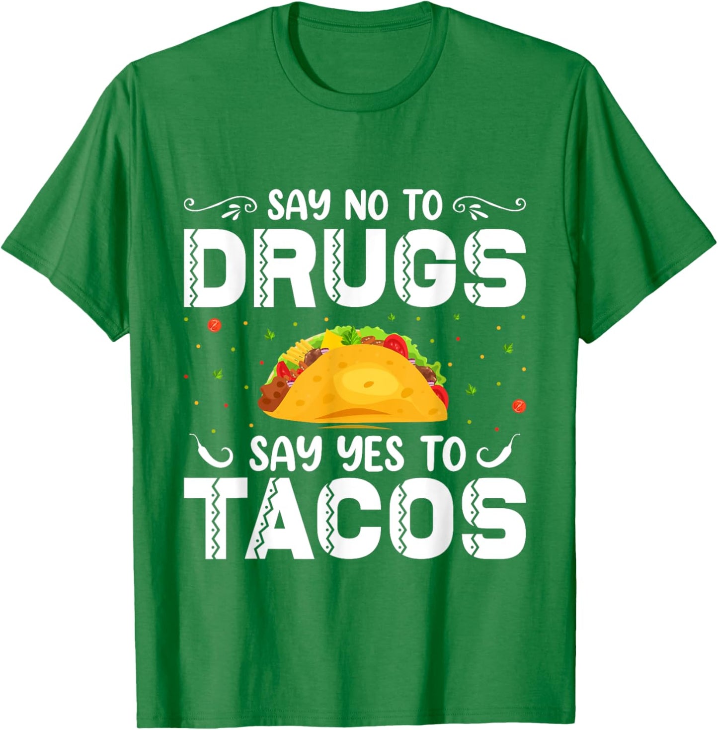 Say No To Drugs, Say Yes To Tacos. Red Ribbon Week 2022 T-Shirt - T-Shirt | Irish Green