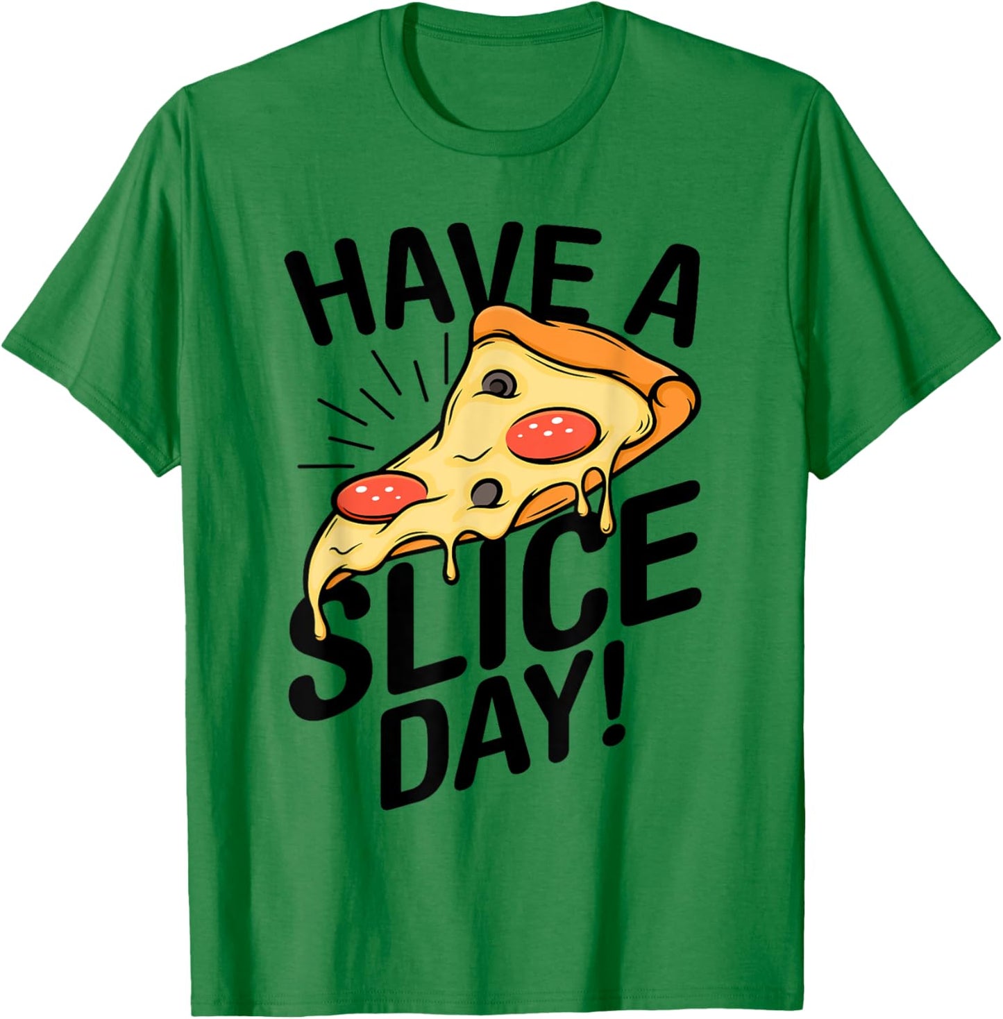 Have A Slice Day Pizza Lover Italian Food Eating Pizzas T-Shirt - T-Shirt | Irish Green