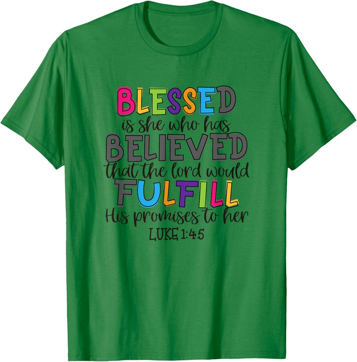 Christian Jesus Blessed She Who Has Believed Luke 1:45 T-Shirt - T-Shirt | Irish Green