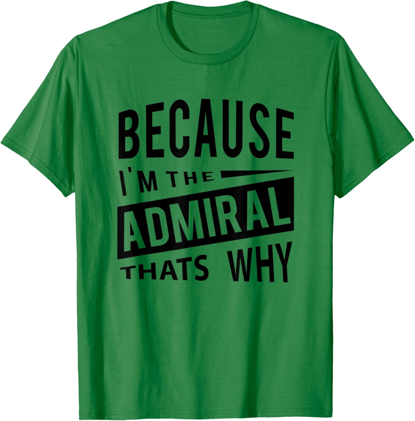 Because I'm The Admiral ADM - That's Why T-Shirt - T-Shirt | Irish Green
