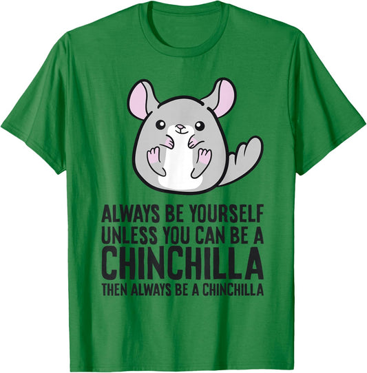 Always Be Yourself Unless You Can Be A Chinchilla T-Shirt - T-Shirt | Irish Green