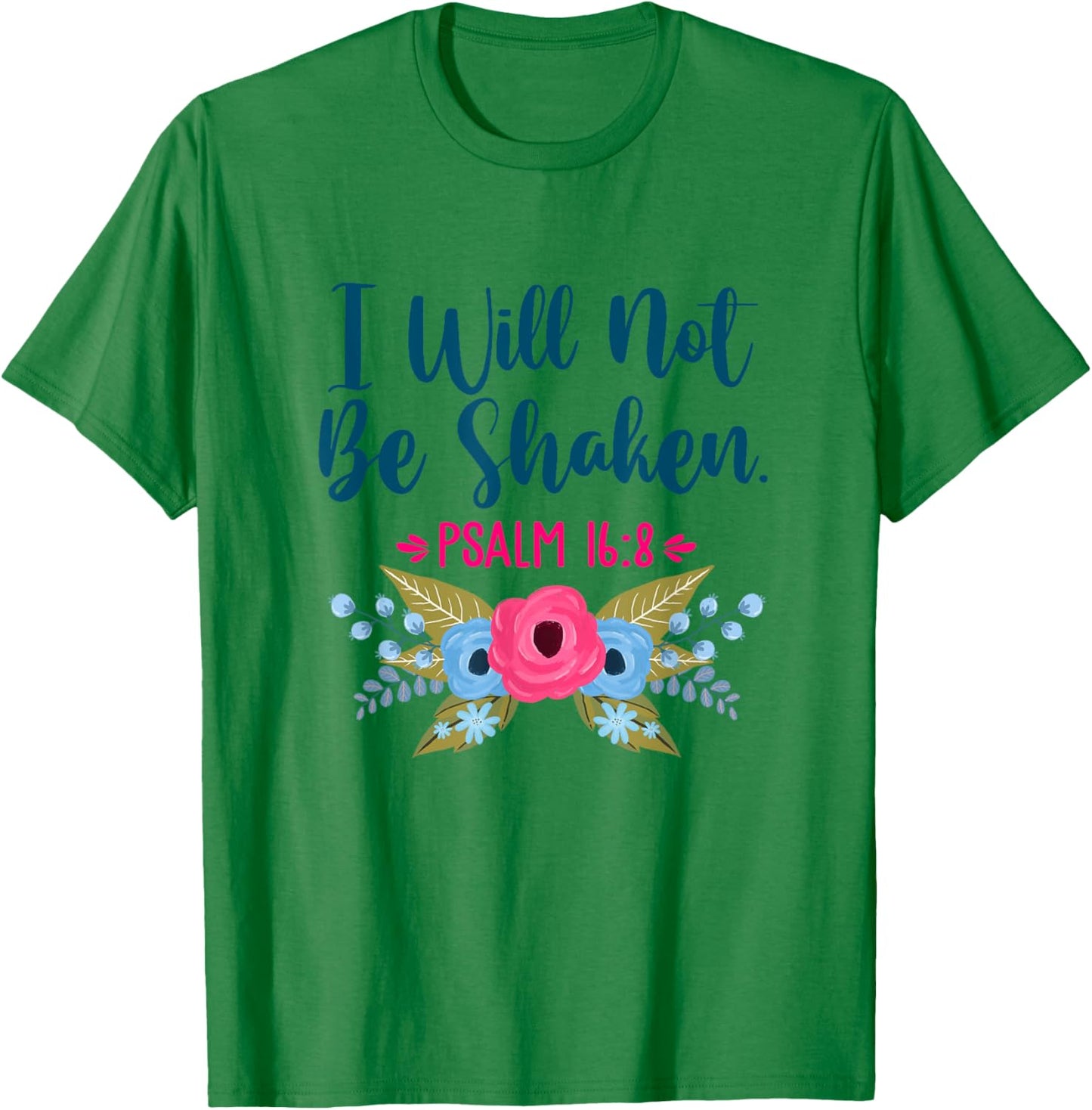 I Will Not Be Shaken Psalm 16:8 Christian Faith Jesus God T-Shirt - T-Shirt | Irish Green