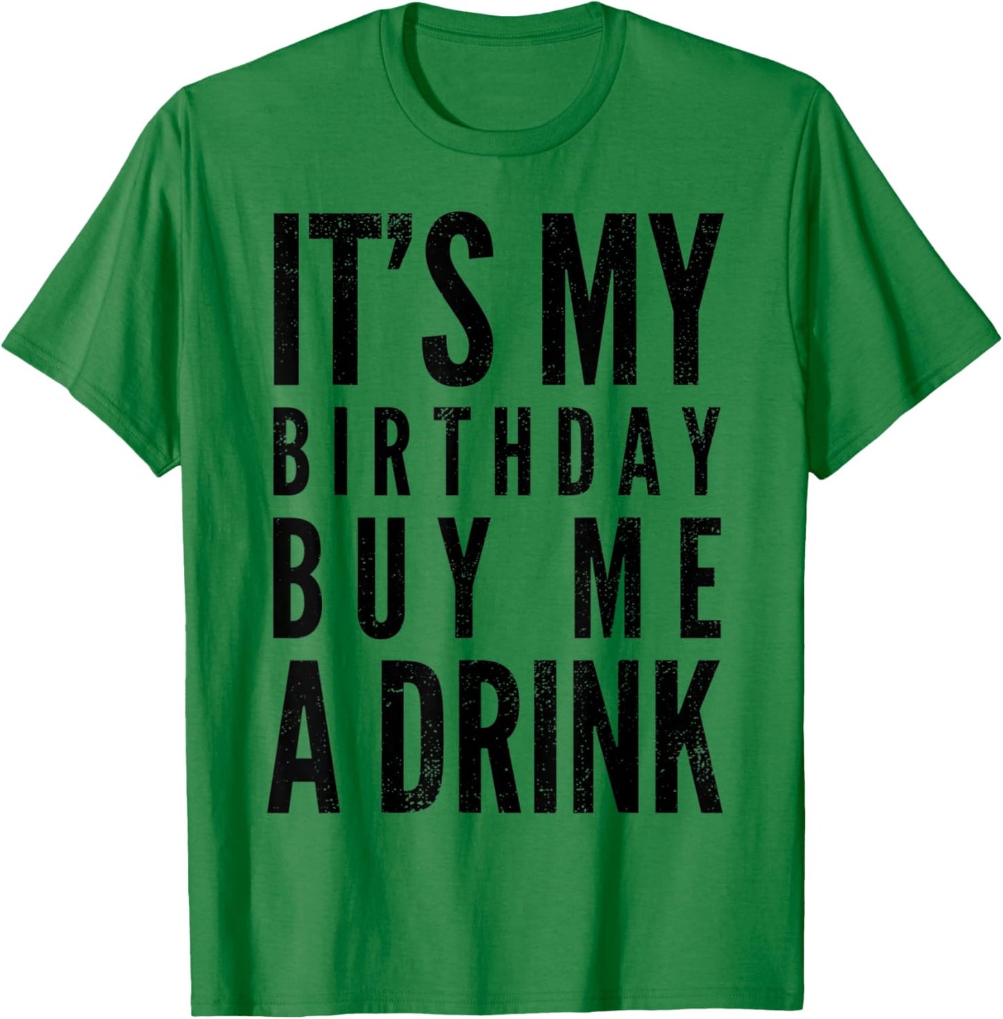 Funny It's My Birthday Buy Me A Drink Funny Drinking Quote T-Shirt - T-Shirt | Irish Green