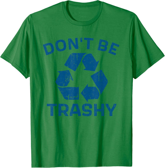 Earth Day Don't Be Trashy Recycle Save Our Planet T-Shirt - T-Shirt | Irish Green