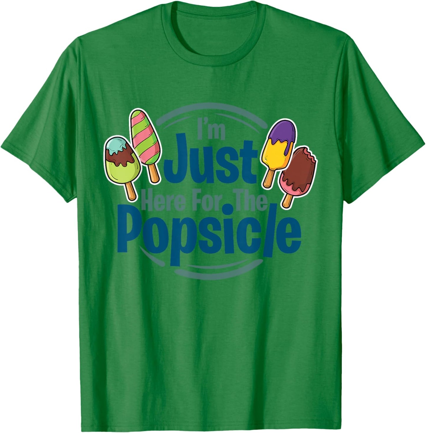 I'm Just Here For The Popsicle Lover, Summer, Pop T-Shirt - T-Shirt | Irish Green