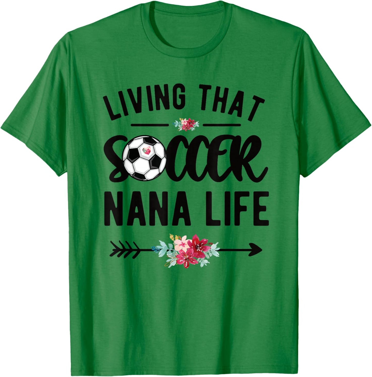 Living That Soccer Nana Life Soccer Player Nana T-Shirt - T-Shirt | Irish Green