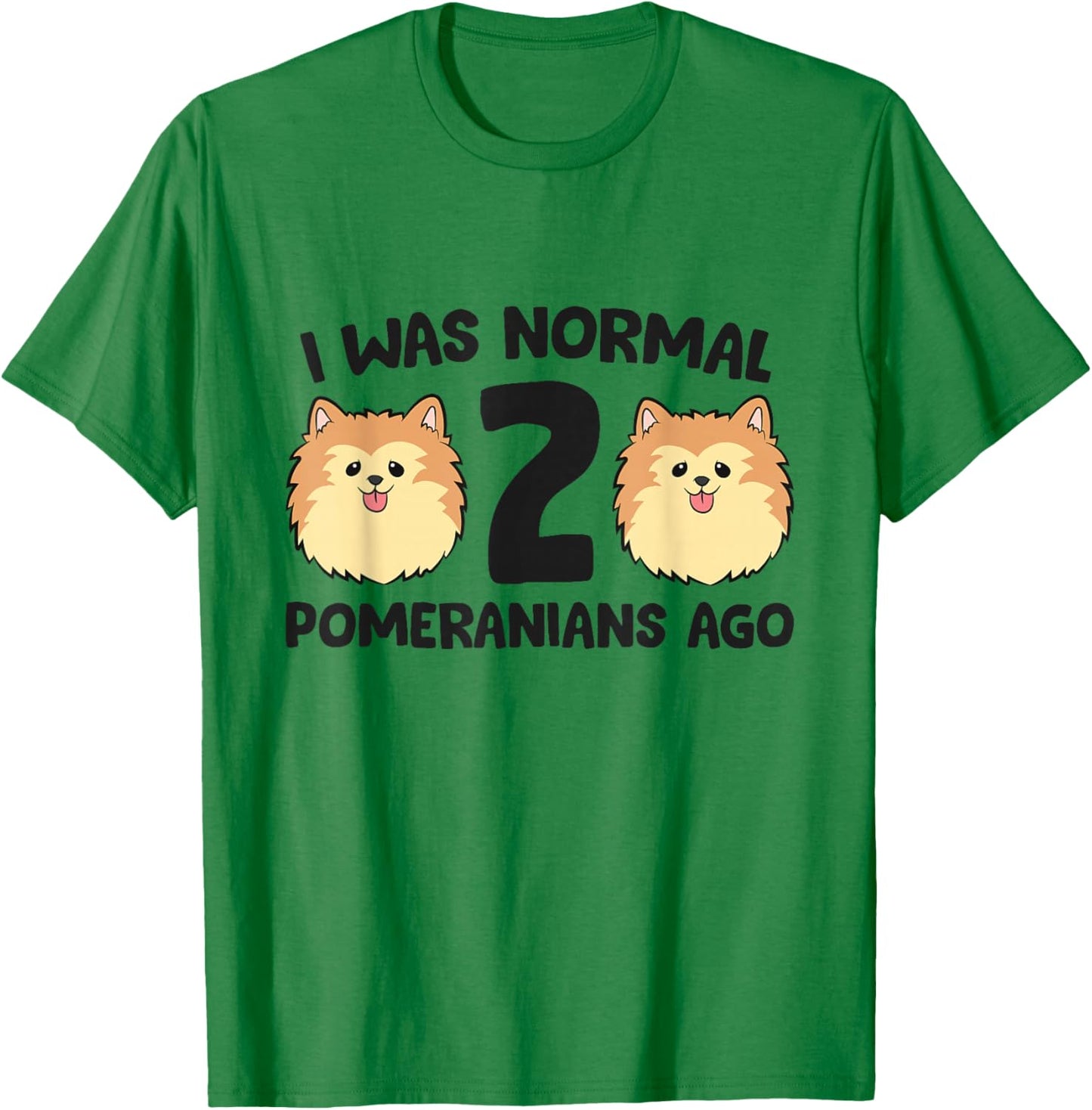 Pomeranian Dog Owner I Was Normal 2 Pomeranians Ago T-Shirt - T-Shirt | Irish Green