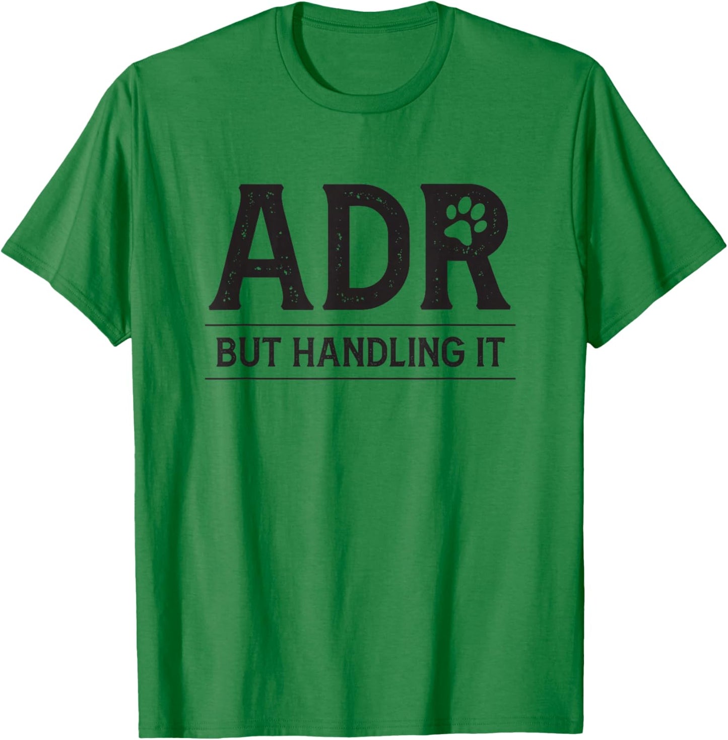 ADR Ain't Doin' Right But Handling It Funny Vet Tech Vet Dk. T-Shirt - T-Shirt | Irish Green