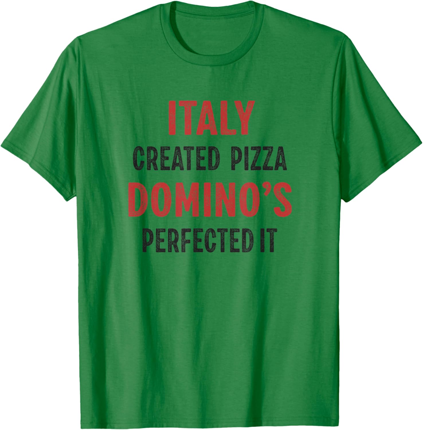 Italy Created Pizza Domino's Perfected It Funny T-Shirt - T-Shirt | Irish Green