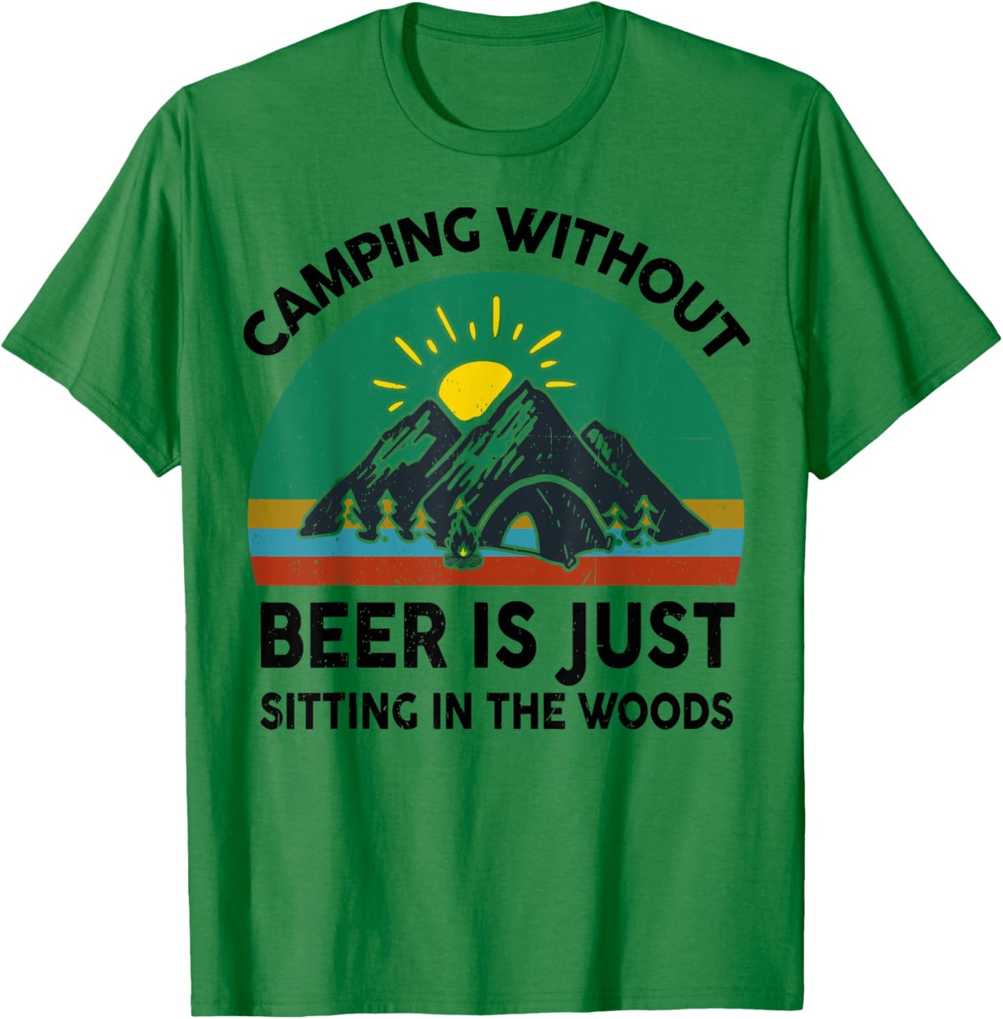 Funny Camping Without Beer Is Just Sitting In The Woods T-Shirt - T-Shirt | Irish Green