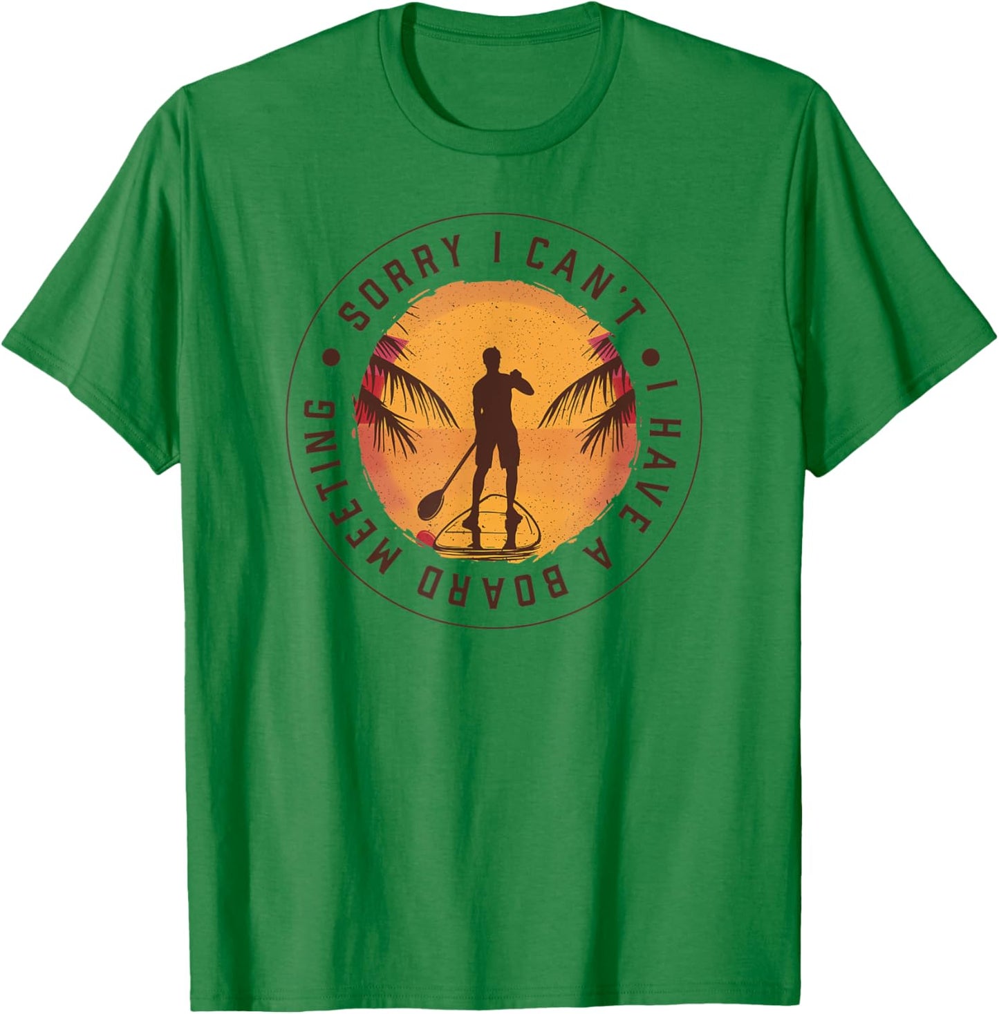 SORRY I CAN'T, I HAVE A BOARD MEETING Paddle SUP Meme T-Shirt - T-Shirt | Irish Green