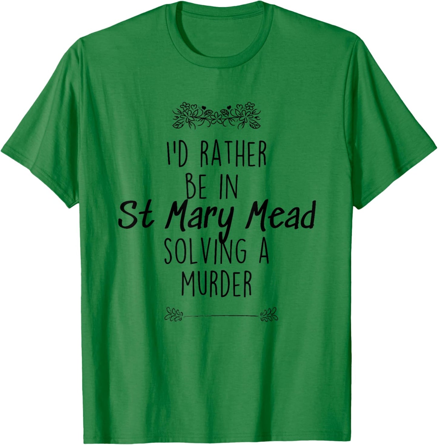 I'd rather be in St Mary Mead solving a murder Miss Marple T-Shirt - T-Shirt | Irish Green