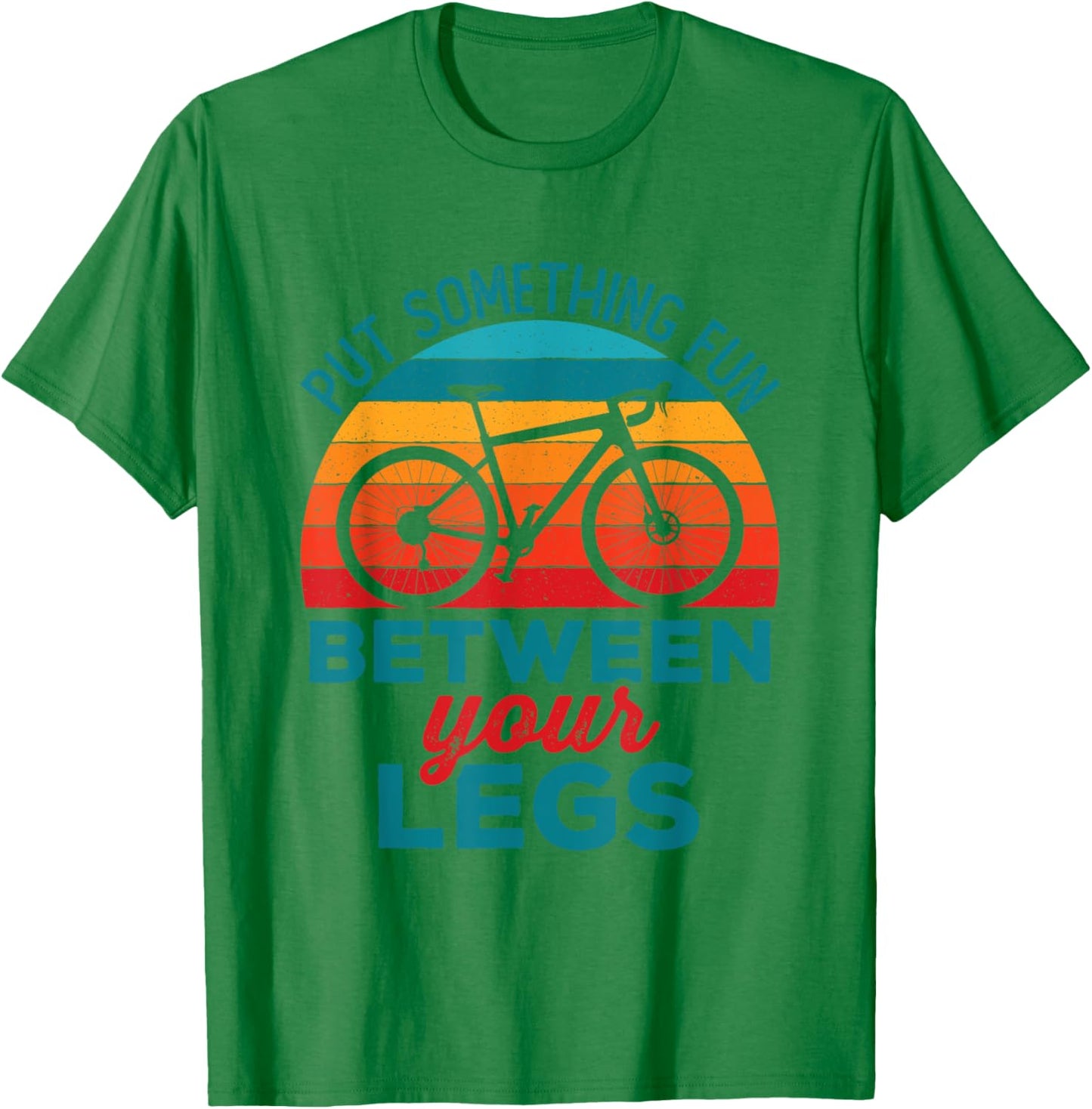 Funny Put Something Fun Between Your Legs Cycling Bicyclist T-Shirt - T-Shirt | Irish Green
