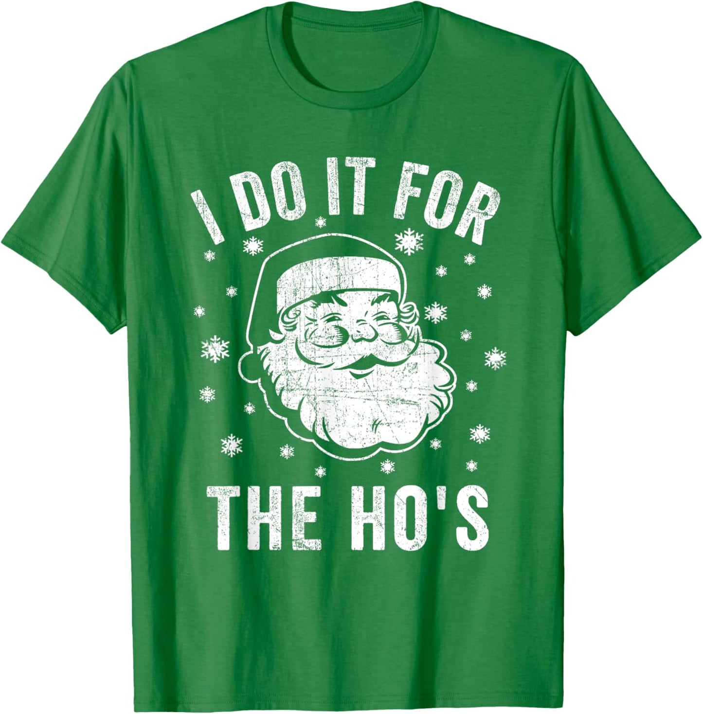 Funny Santa Clause I Do it for The Ho's Santa T-Shirt - T-Shirt | Irish Green
