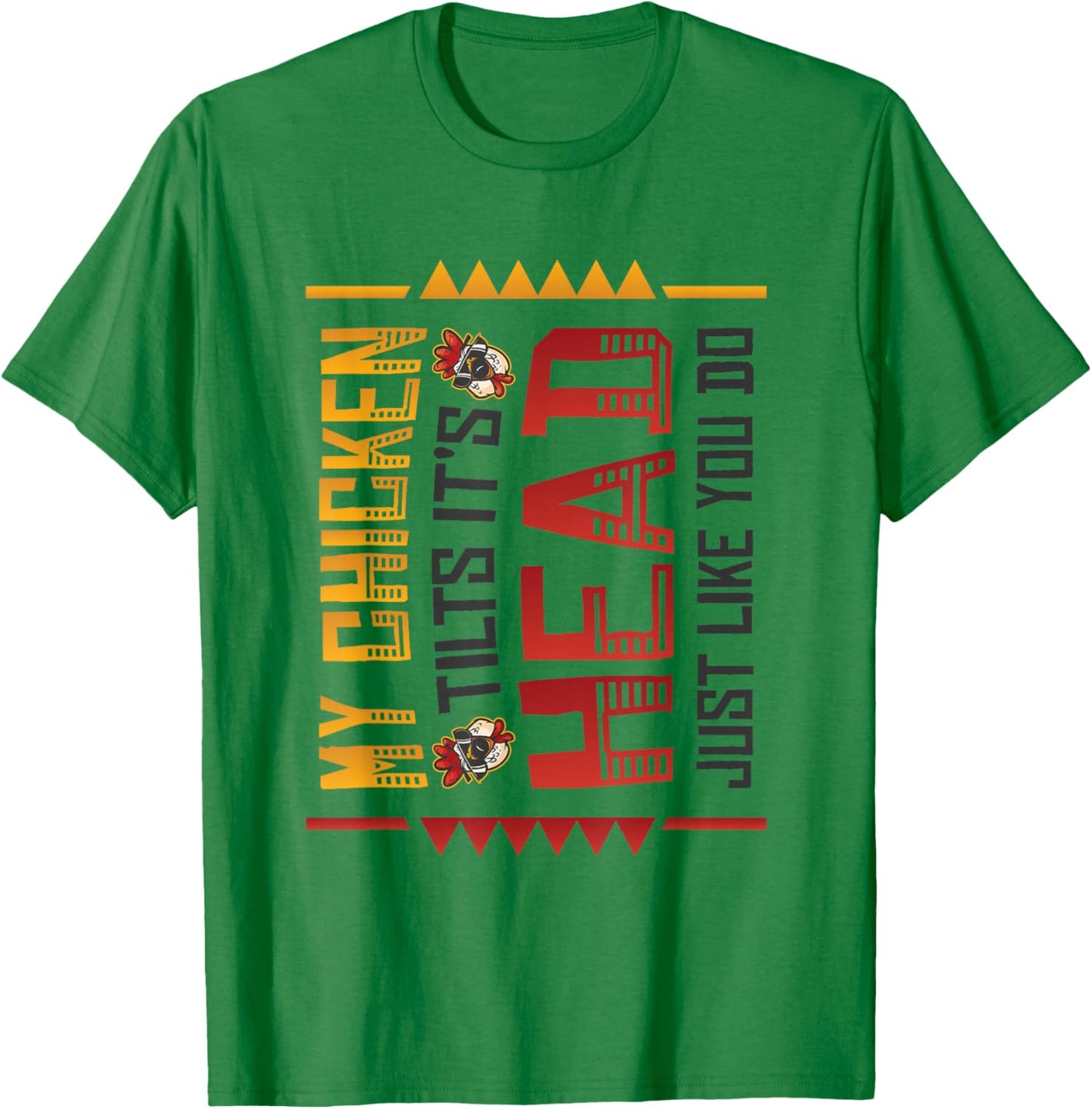 My Chicken Tilts It´s Head Just Like You Do Funny Chicken T-Shirt - T-Shirt | Irish Green