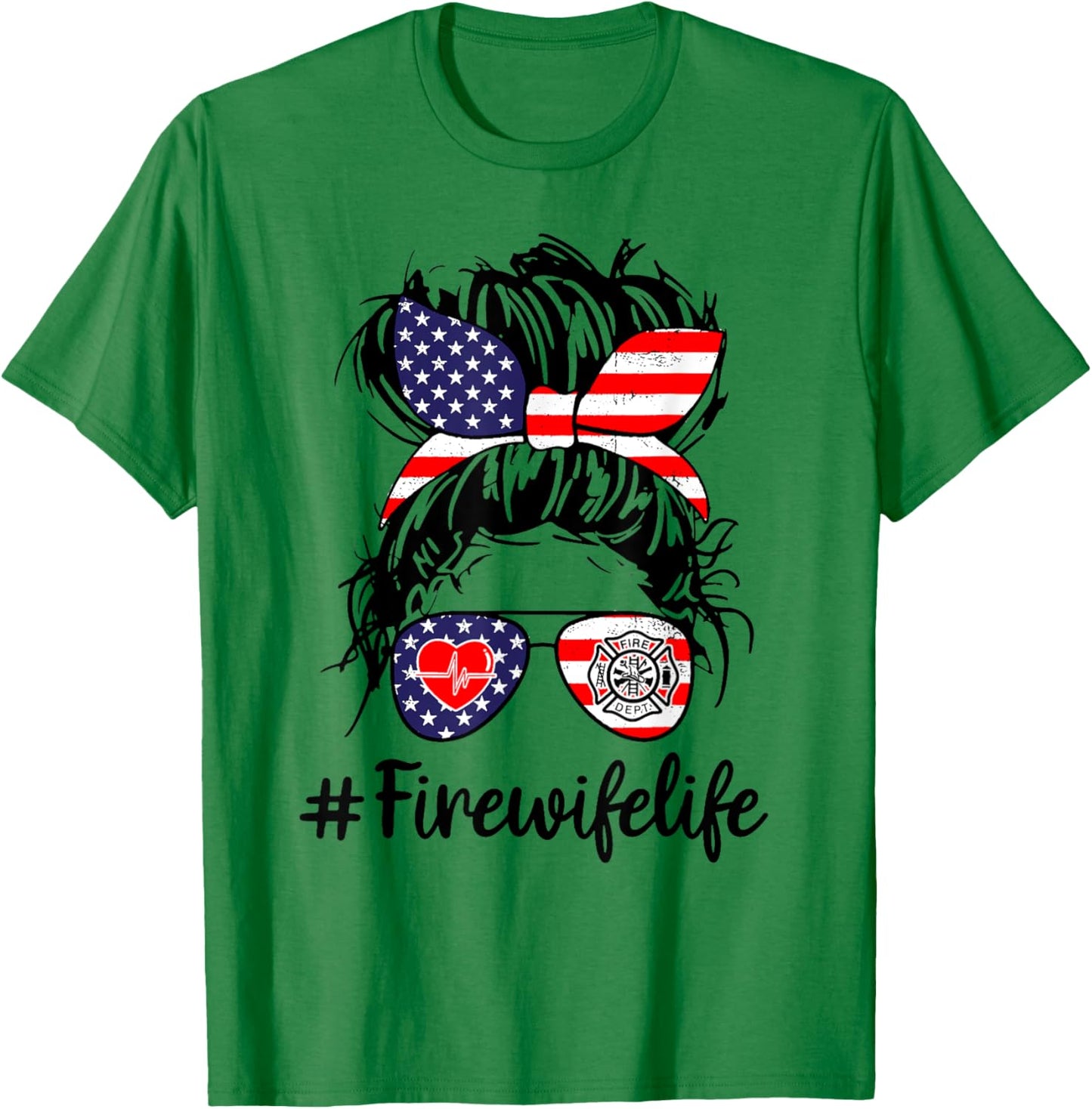 Fire Wife Life Firefighter's Wife 4th of July Messy Bun Gift Women Men T-Shirt - T-Shirt | Irish Green