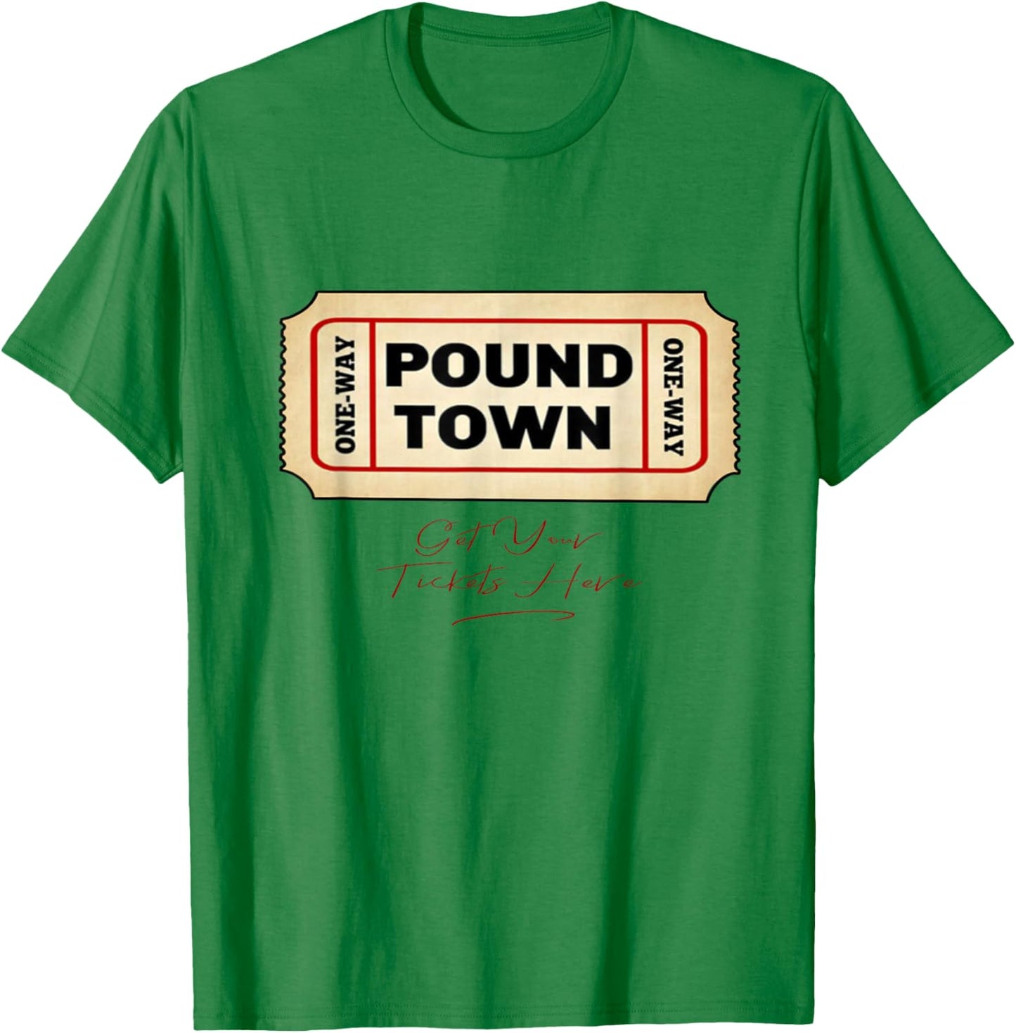Funny Pound Town Ticket Free Tickets Funny Humor Gag Gift T-Shirt - T-Shirt | Irish Green