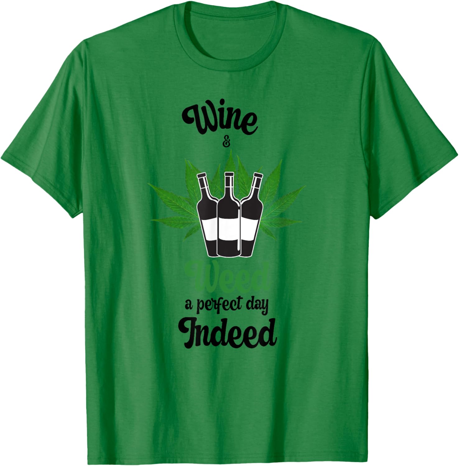 Wine And Weed A Perfect Day Indeed Marijuana Love Wine T-Shirt - T-Shirt | Irish Green
