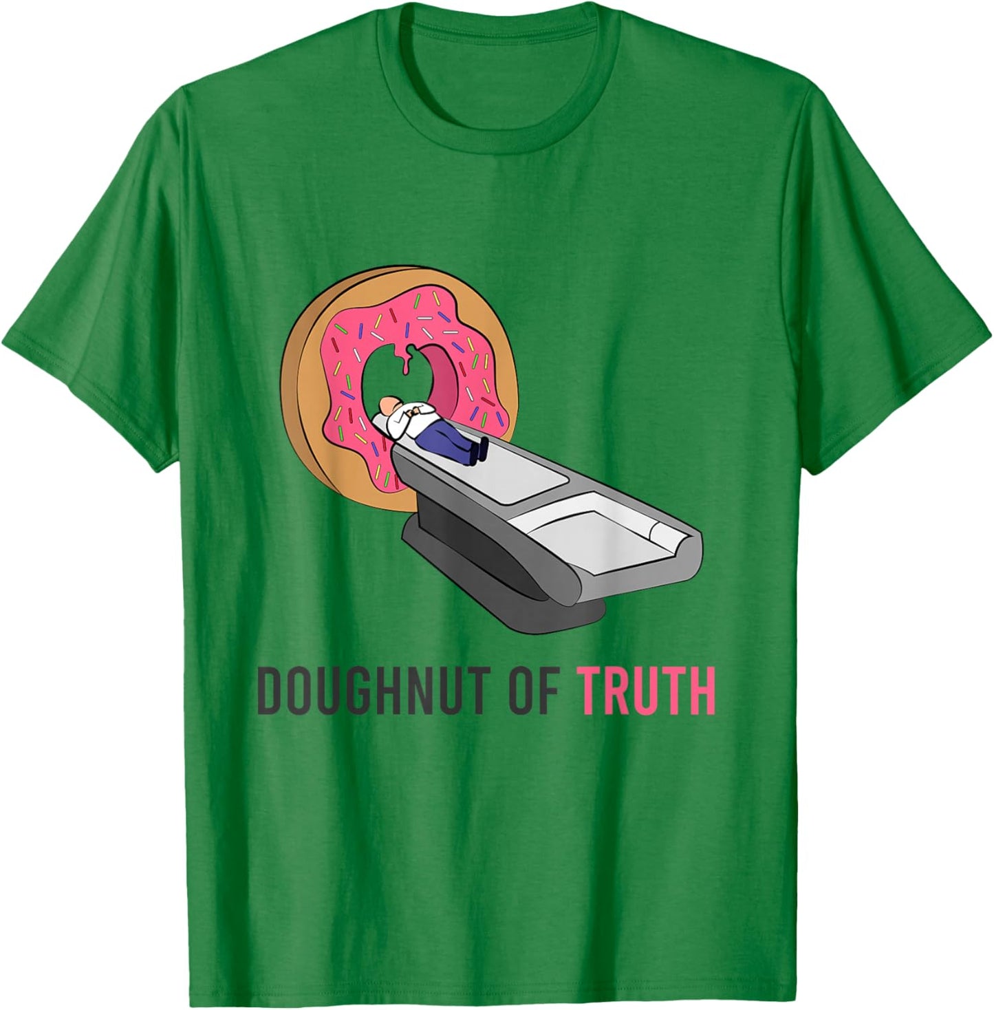Doughnut Of Truth CT Machine Radiology Radiologist Medicine T-Shirt - T-Shirt | Irish Green