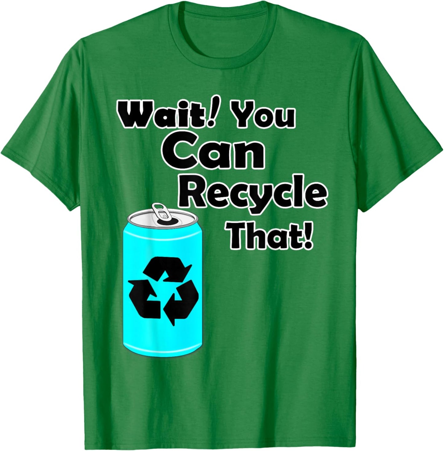 Wait you can Recycle that - Aluminum - Reduce Recycle - Eco T-Shirt - T-Shirt | Irish Green