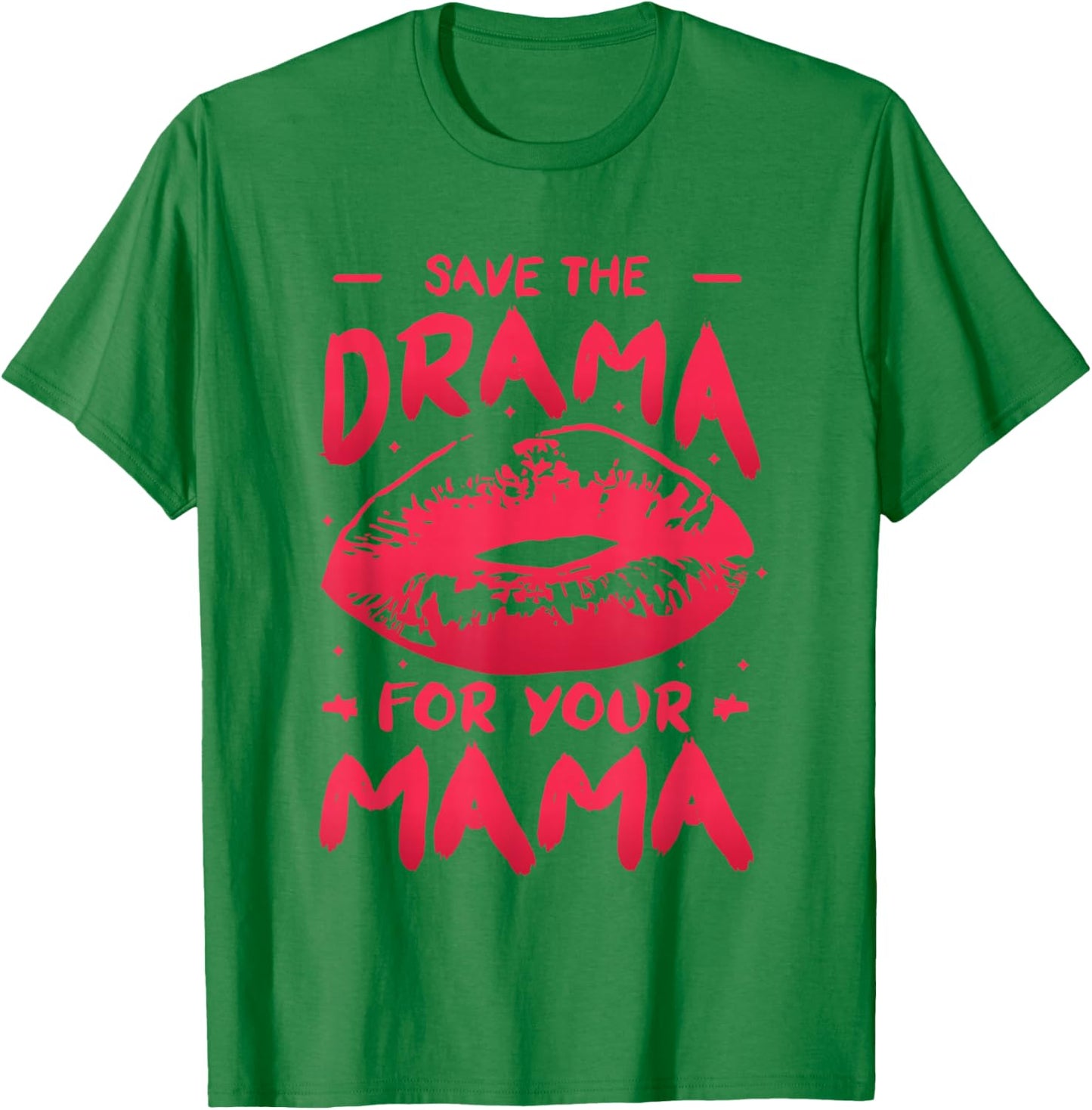 Save The Drama For Your Mama T-Shirt - T-Shirt | Irish Green