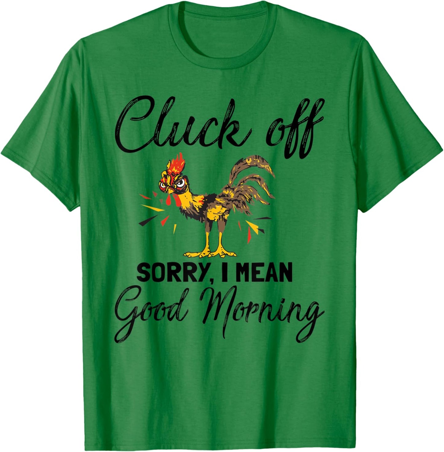 Funny Cluck Off Sorry I Mean Good Morning T-Shirt - T-Shirt | Irish Green