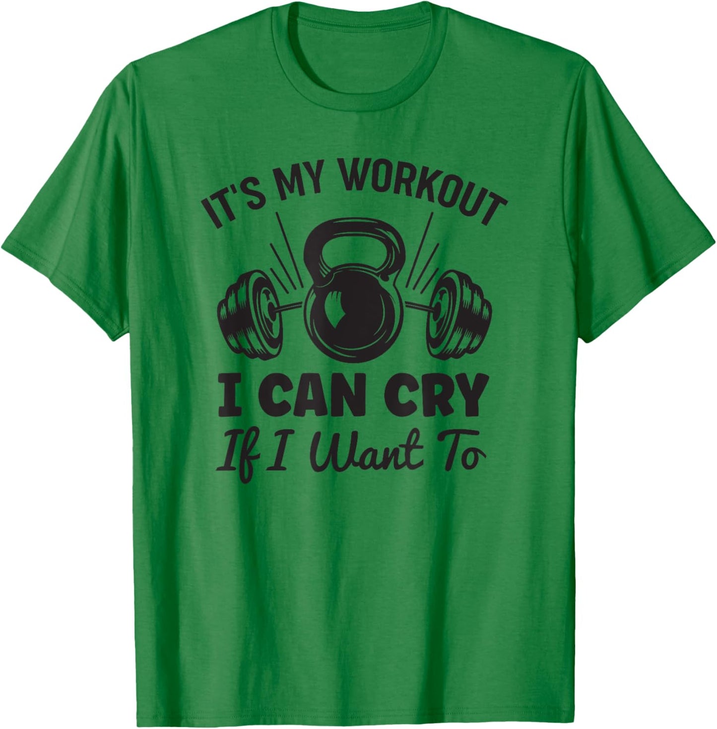 Gym Fitness Funny It's My Workout I Can Cry If I Want To T-Shirt - T-Shirt | Irish Green
