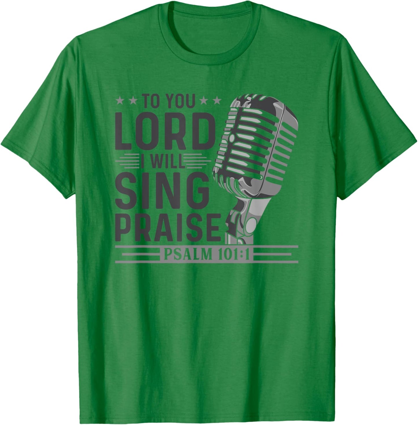 To You Lord I Will Sing Praise, Christian Worship Singer T-Shirt - T-Shirt | Irish Green