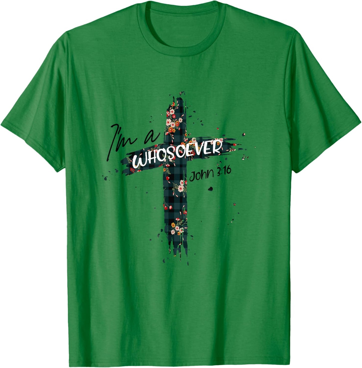 Christian Jesus Lovers Bible Quote John 3:16 I'm Whosoever T-Shirt - T-Shirt | Irish Green