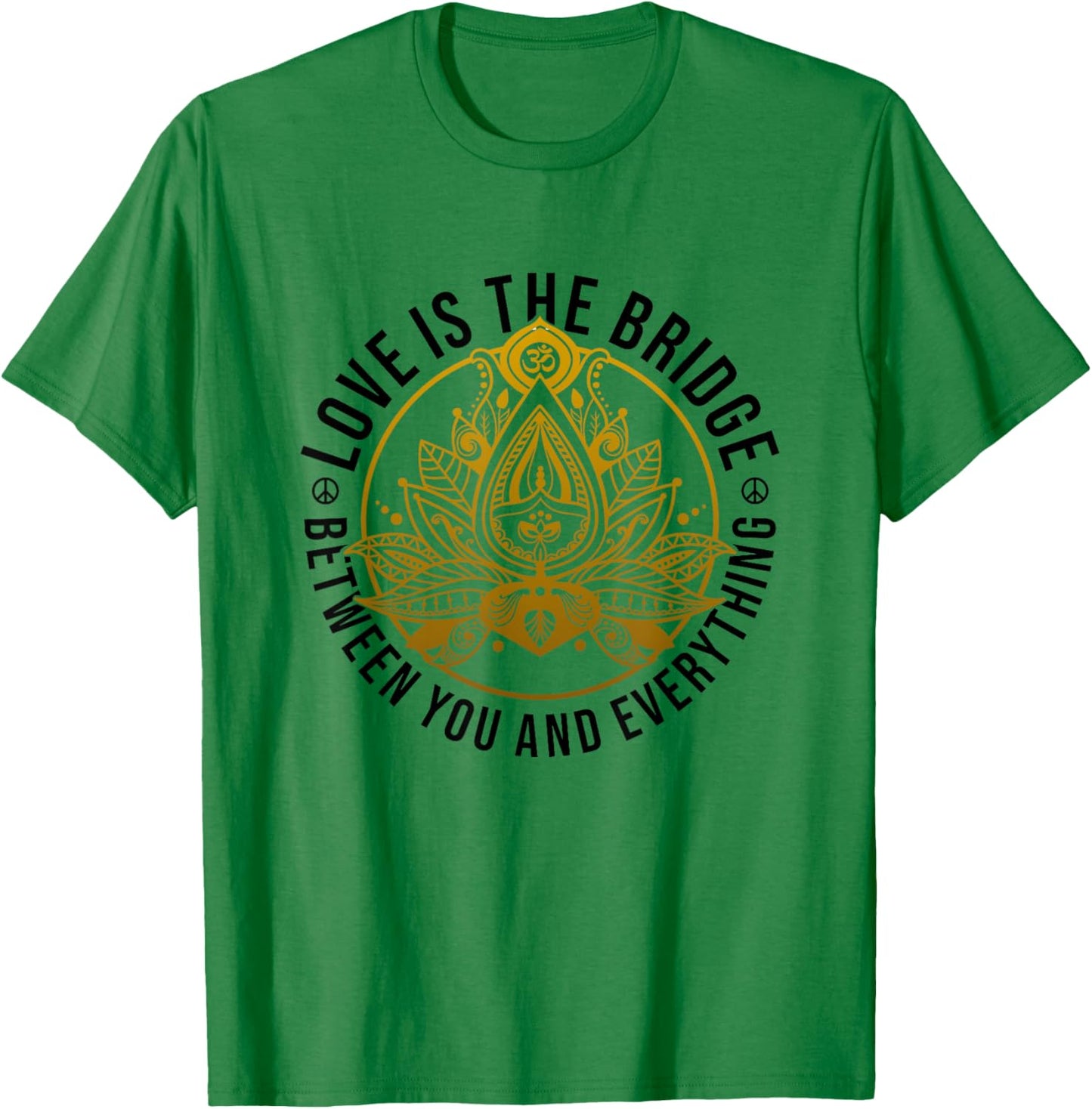 Love Is The Bridge Zen Lotus Flower Yoga Meditation Positive T-Shirt - T-Shirt | Irish Green