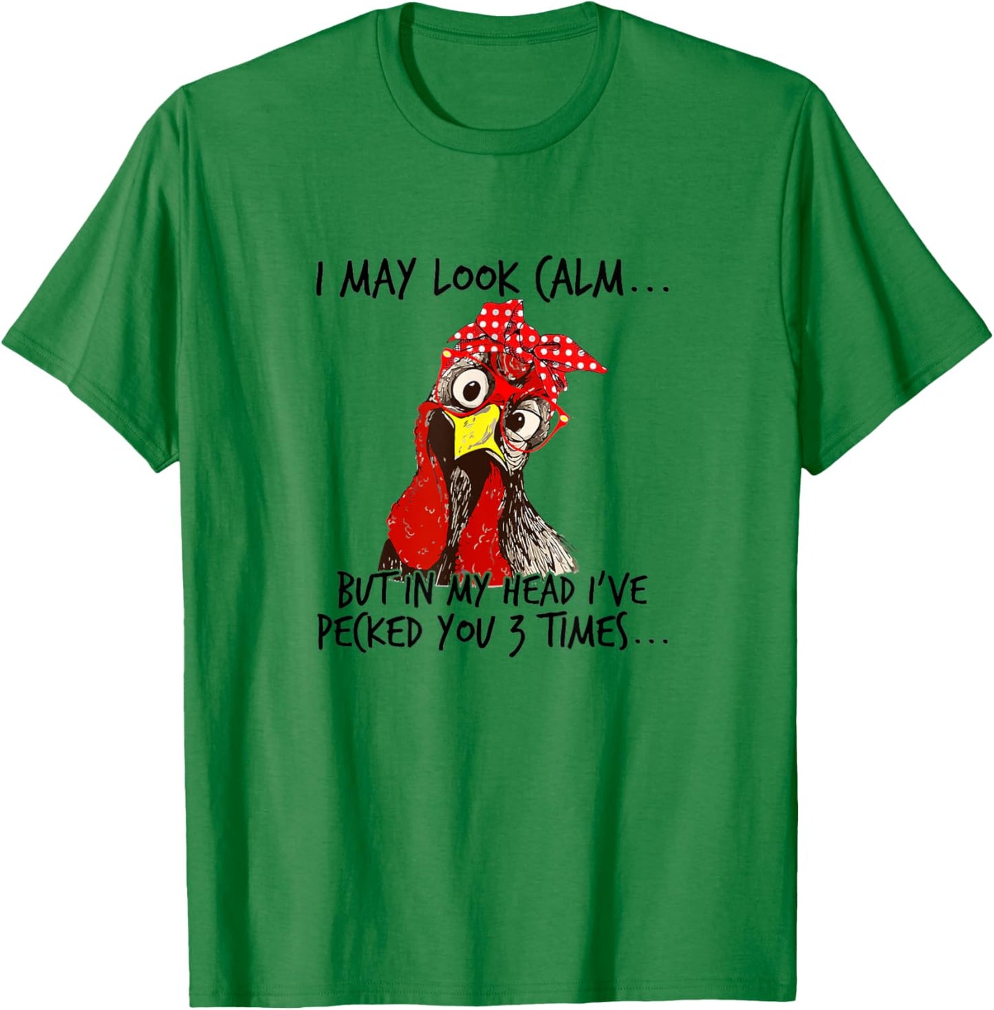 I may look calm: But in my head I pecked you 3 Times. T-Shirt - T-Shirt | Irish Green