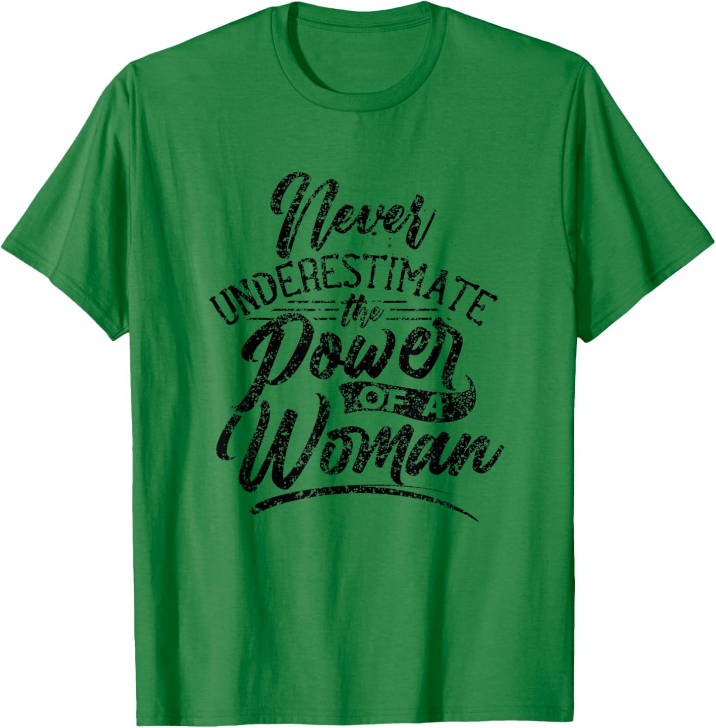 Never Underestimate The Power Of A Woman Female Girl T-Shirt - T-Shirt | Irish Green
