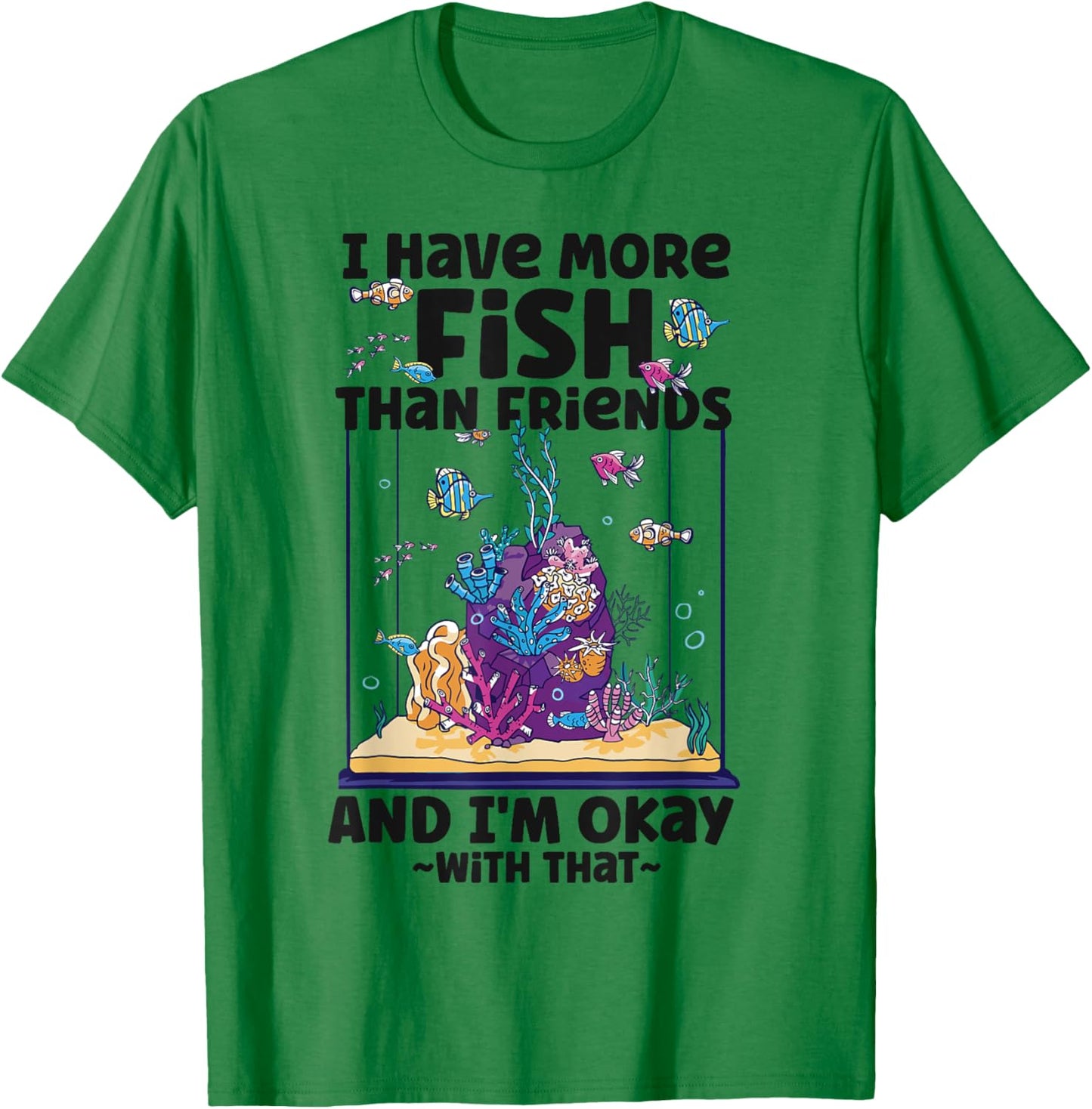 Saltwater Aquarium I Have More Fish Than Friends And I'M T-Shirt - T-Shirt | Irish Green