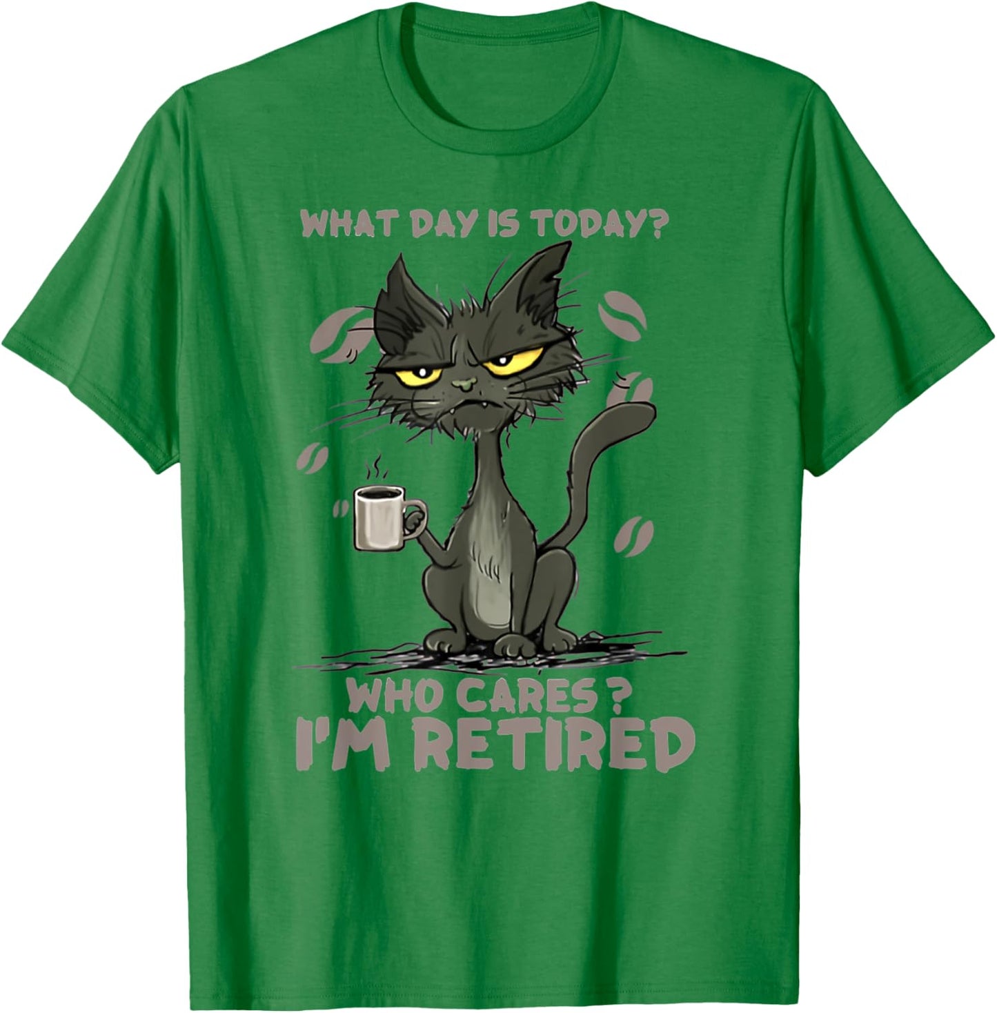 Cat What Day Is Today Who Cares I‘m Retired Men Women T-Shirt - T-Shirt | Irish Green
